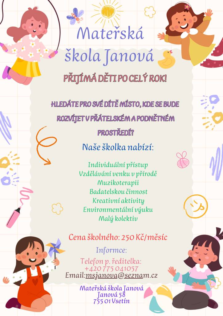 Hledáte pro své dítě místo, kde se bude rozvíjet v přátelském a podnětném prostředí? Naše školka nabízí: individuální přístup, kreativní aktivity, vzdělávání venku v přírodě, malý kolektiv a mnoho dalšího. Více informací viz příloha č. 1.