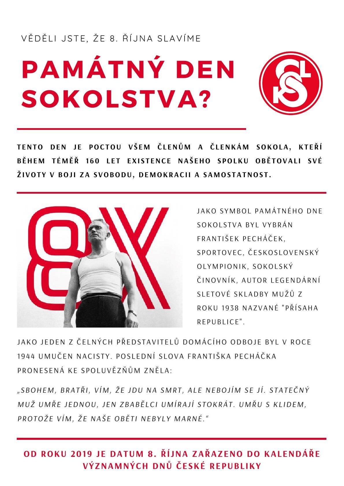 8. října, tento den je poctou všem členům a členkám sokola, kteří během téměř 160 let existence našeho spolku obětovali své životy za svobodu, demokracii a samostatnost.