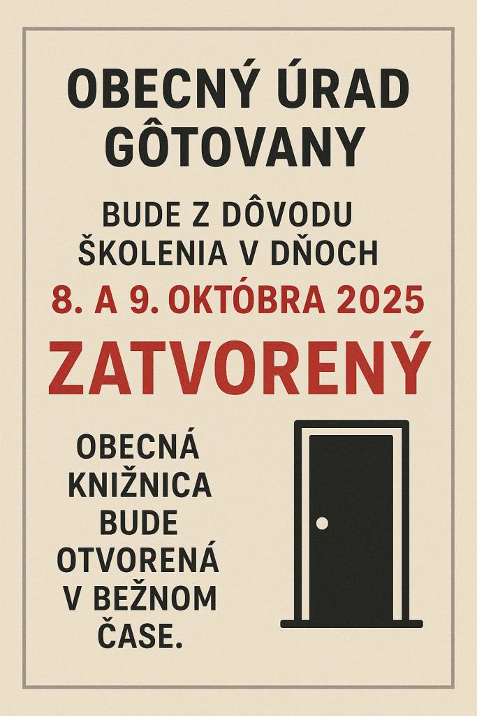 Obecný úrad Gôtovany bude z dôvodu školenia v dňoch 8. a 9. októbra 2025. Obecná knižnica bude otvorená v bežnom čase.