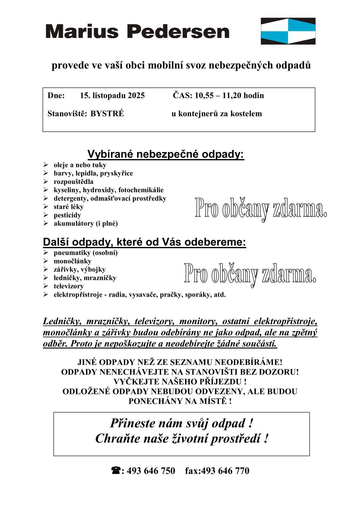 Dobrý den, svoz nebezpečného odpadu proběhne v sobotu 15. 11. 2025 v době od 10:55 do 11:20 hod. Kontejber na velkoobjemový odpad bude přistaven na celý víkend 15-16.11.2025.