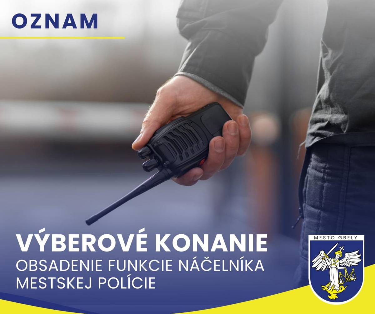 Mesto Gbely vyhlasuje výberové konanie na funkciu náčelník Mestskej polície mesta Gbely.
