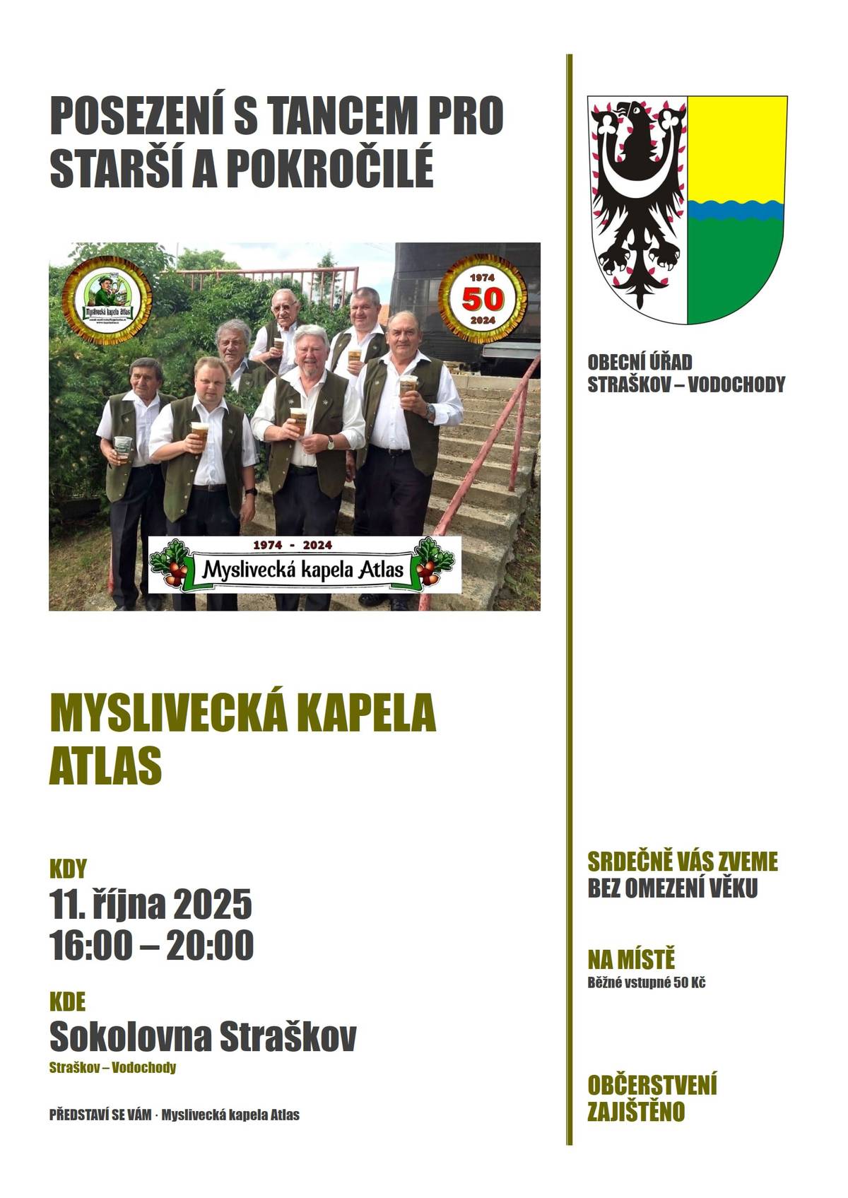 Obecní úřad Straškov – Vodochody Vás srdečně zve na POSEZENÍ S TANCEM PRO STARŠÍ A POKROČILÉ, k tanci a poslechu Vám zahraje MYSLIVECKÁ KAPELA ATLAS. KDY v sobotu 11. října 2025 od 16:00 do 20:00, KDE Sokolovna Straškov, Vstupné na místě 50 Kč, OBČERSTVENÍ ZAJIŠTĚNO.