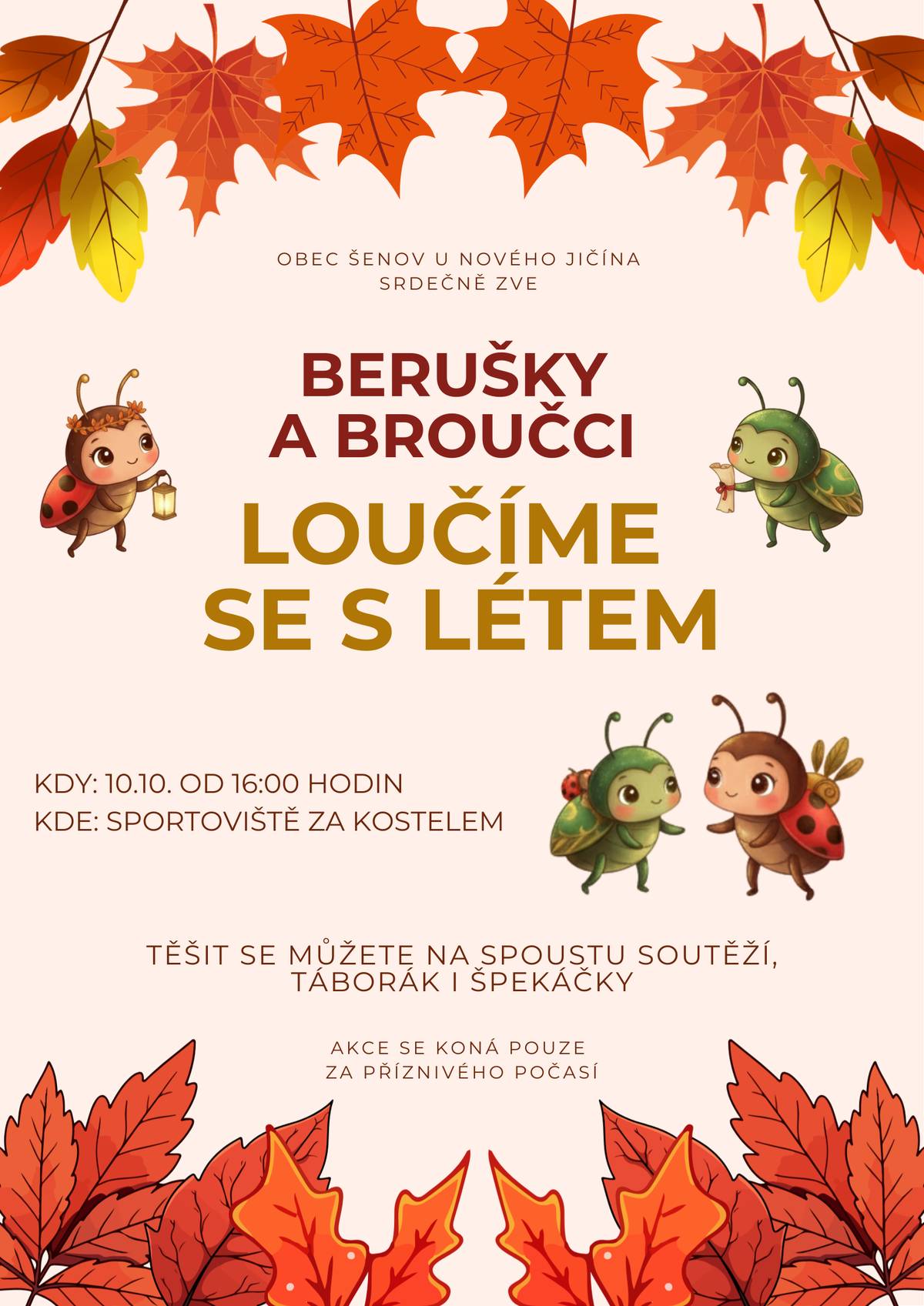 Připomínáme dnešní akci.  Dnešní broučci a berušky se na všechny děti i dospělé moc těší.             Připravili si pro vás: - tematické soutěže pro malé i velké, - tykadélka pro všechny děti, - svítící náramek, - pěknou odměnu u kola štěstí, - punč pro děti ZDARMA, - svařák pro dospělé za symbolickou cenu, - občerstvení, hudbu, atd.   Na závěr si každý opeče špekáček.   Přijďte s námi před zimou uspat broučky !! Těší se na vás kulturní komise a zaměstnanci obce.