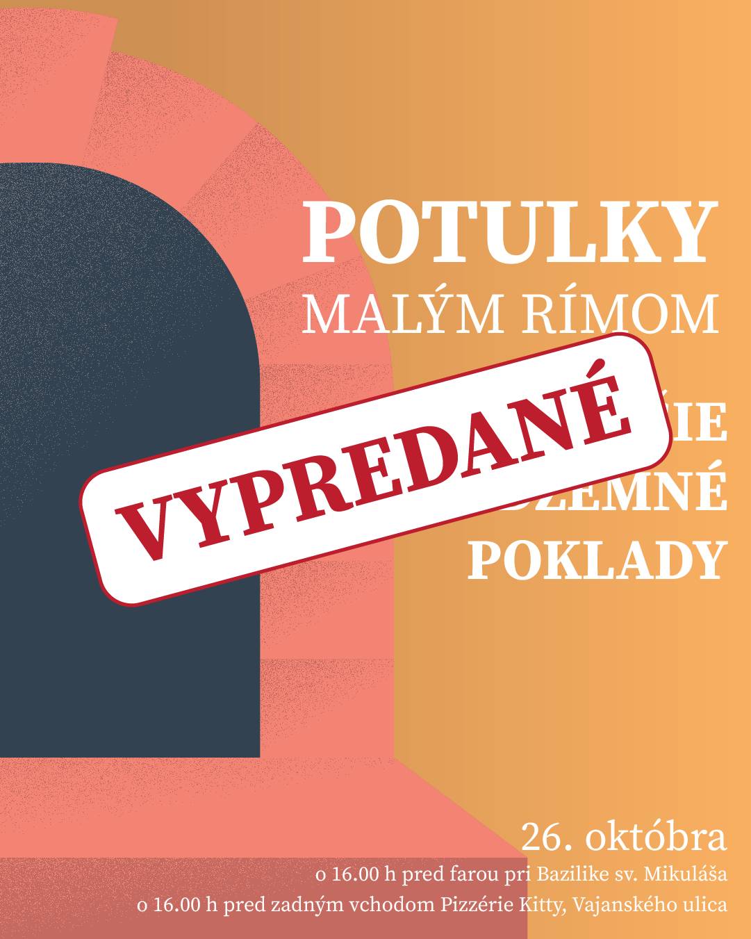 Potulka Malým Rímom s názvom Najstaršie podzemné poklady, ktorá sa uskutoční v nedeľu 26. októbra o 16.00 h je vypredaná.    V sprievode dvoch renomovaných odborníčok – Jaroslavy Žuffovej a Daniely Zacharovej, vstúpia účastníci do historicky cenných pivníc s pozostatkami najstarších domov z 13. a začiatku 14. storočia, ktoré nie sú bežne prístupné.     Nesmierne nás teší záujem obyvateľov aj o túto potulku. Z kapacitných dôvodov však, žiaľ, nie je možné navýšiť počet účastníkov ani pridať ďalší termín.     Upozorňujeme preto záujemcov, že nebude možné pridať sa ku skupine priamo na mieste bez vstupenky.     Ak ste si nestihli zakúpiť vstupenku, nezúfajte — už teraz sa môžete tešiť na ďalšiu zaujímavú potulku, ktorá sa uskutoční v poslednú novembrovú nedeľu.