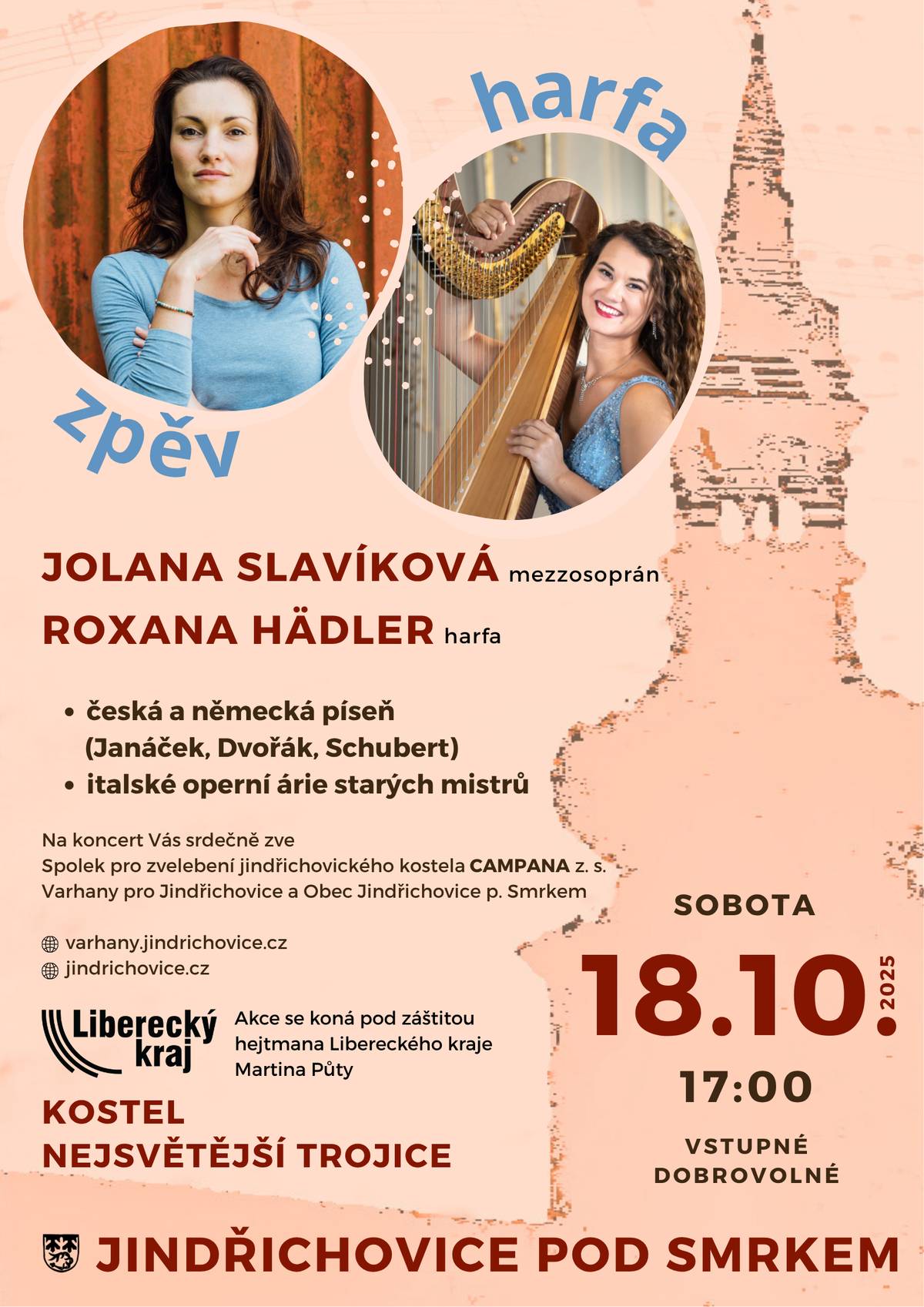 Srdečně Vás zveme v sobotu 18. října 2025 od 17:00 do kostela Nejsvětější Trojice v Jindřichovicích pod Smrkem na koncert mezzosopranistky JOLANY SLAVÍKOVÉ a harfenistky ROXANY HÄDLER. Těšit se můžeme na českou a německou píseň (L. Janáček, A. Dvořák, F. Schubert) a na italské operní árie starých mistrů. Vstupné je dobrovolné. Koncert pořádá Spolek pro zvelebení jindřichovického kostela Campana, z.s. ve spolupráci s obcí Jindřichovice pod Smrkem. Akce se koná pod záštitou hejtmana Libereckého kraje Martina Půty. Děkujeme!