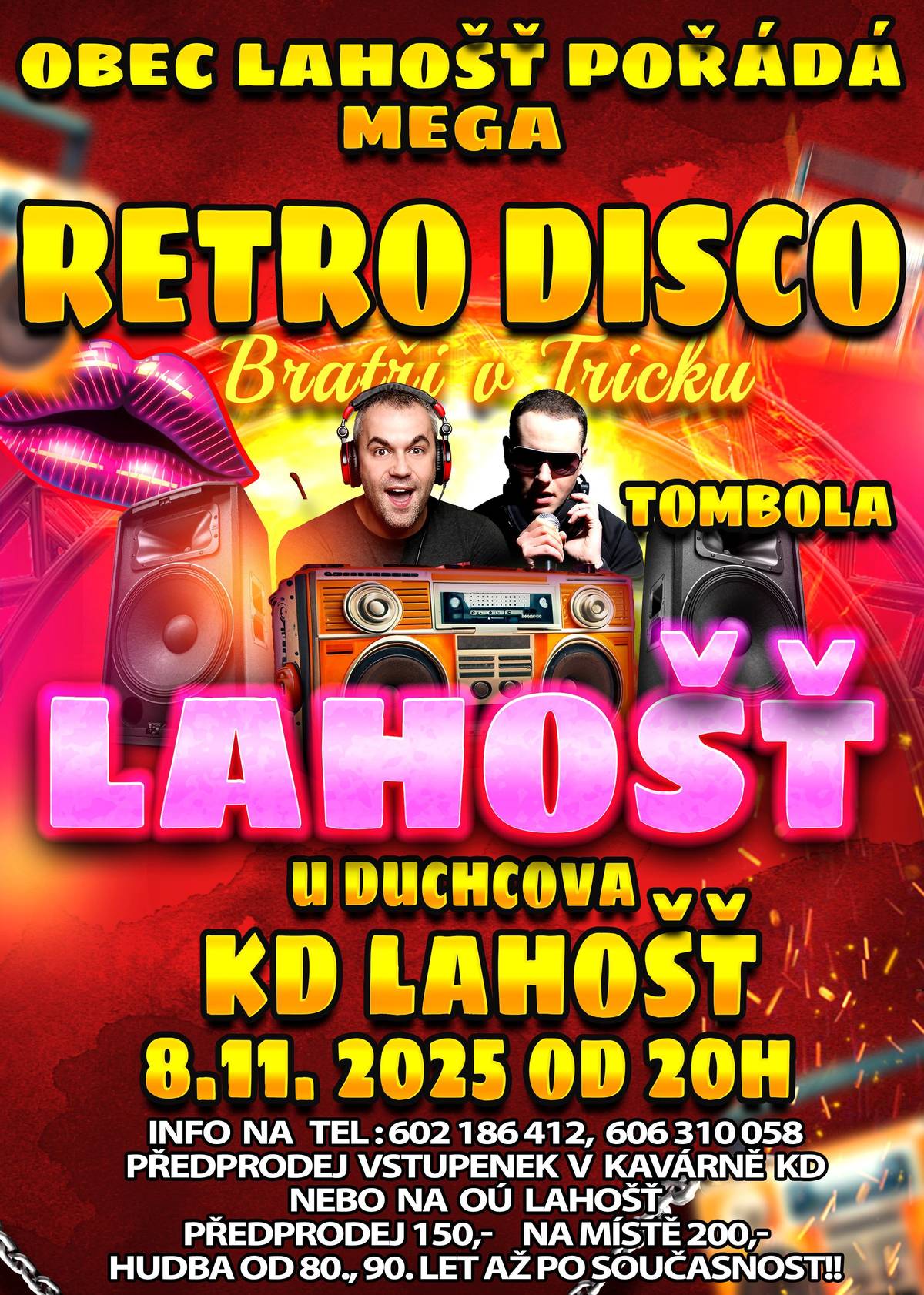 Obec Lahošť pořádá Mega Retro Disco.  Hrají: Bratři v Tricku  Kde: Kulturní dům Lahošť Kdy: 8.11.2025 od 20.00 hodin  Předprodej vstupenek na OÚ Lahošť tel: 417 836 131, 602 186 412 nebo v Kavárně KD tel.725 734 204. Vstup: 150,- Kč v předprodeji  Vstupenky je možné zakoupit i na místě v den konání akce - cena 200,- Kč