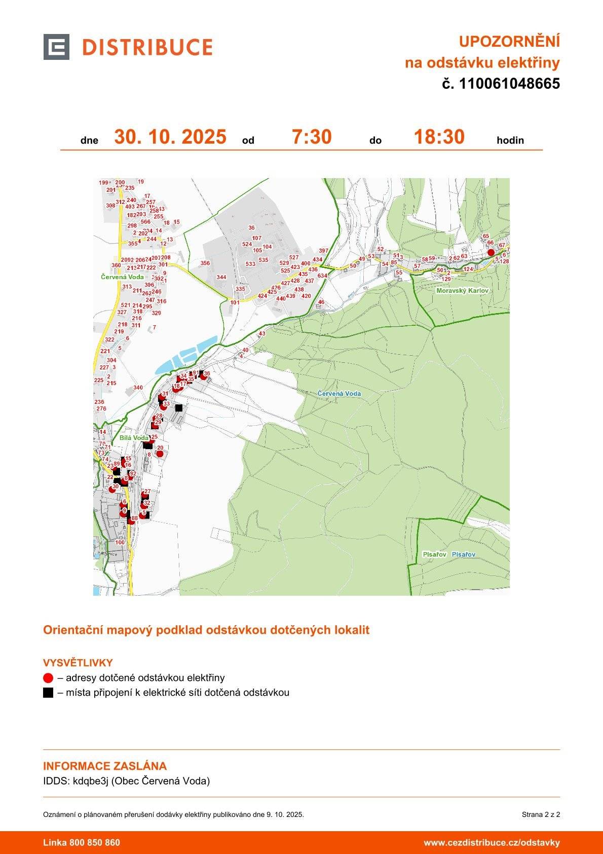 Milí občané, rádi bychom vás předem upozornili na plánovanou odstávku elektřiny, kterou provede společnost ČEZ Distribuce, a.s. 📅 Kdy: ve čtvrtek 30. října 2025 ⏰ v čase od 7:30 do 18:30 hodin 📍 Kde: část obce Červená Voda – Bílá Voda (okres Ústí nad Orlicí) Odstávka se dotkne domů s čísly popisnými 5, 6, 8, 9, 15, 16, 17, 18, 25, 27–36, 88, 89, 91 a 92 a také pozemků v katastrálním území Bílá Voda (kód 620751) – parcelní čísla 152/1, 678/7, 681/5. 🔌 Prosíme vás, abyste s odstávkou počítali a podle možností se na ni připravili. Děkujeme za pochopení a trpělivost! 💛