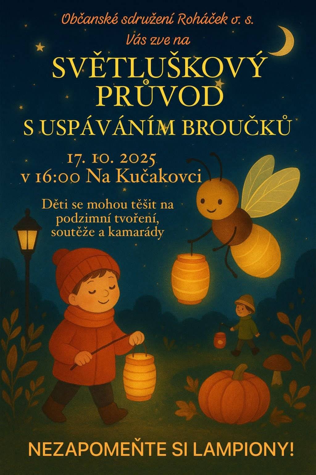 Občanské sdružení ROHÁČEK o.s. zve všechny děti na SVĚTLUŠKOVÝ PRŮVOD dne 17.10.2025  v 16.oo  v areálu  Na Kučakovci.