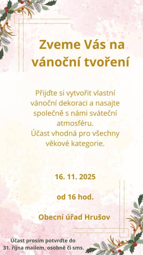 Zveme Vás na vánoční tvoření dne 16. 11. 2025 od 16. hodin. Přijďte si vytvořit vlastní vánoční dekoraci a nasajte společně s námi sváteční atmosféru. Účast je vhodná pro všechny věkové kategorie. Účast prosím potvrďte do 31. října mailem, osobně či sms.