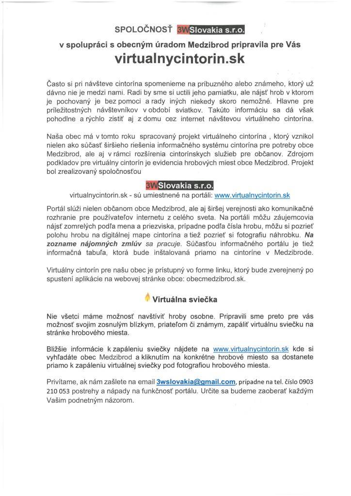 Často si pri návšteve cintorína spomenieme na príbuzného alebo známeho, ktorý už dávno nie je medzi nami. Radi by sme si uctili jeho pamiatku, ale nájsť hrob v ktorom je pochovaný je bez pomoci a rady iných niekedy skoro nemožné. Hlavne pre príležitostných návštevníkov v období sviatkov.