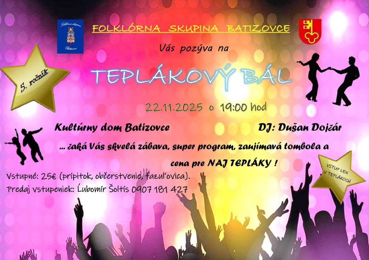 FSk Batizovce Vás srdečne pozýva už na 5. ročník obľúbeného TEPLÁKOVÉHO BÁLU dňa 22.11.2025 o 19.00 hod v KD Batizovce. Príďte sa  zabaviť v teplákoch, vyhrať zaujímavé ceny v tombole, pochutnať si na skvelej fazuľovici a zabojovať o cenu  pre NAJ TEPLÁKY!  Predaj vstupeniek : Ľubomír Šoltís (09071