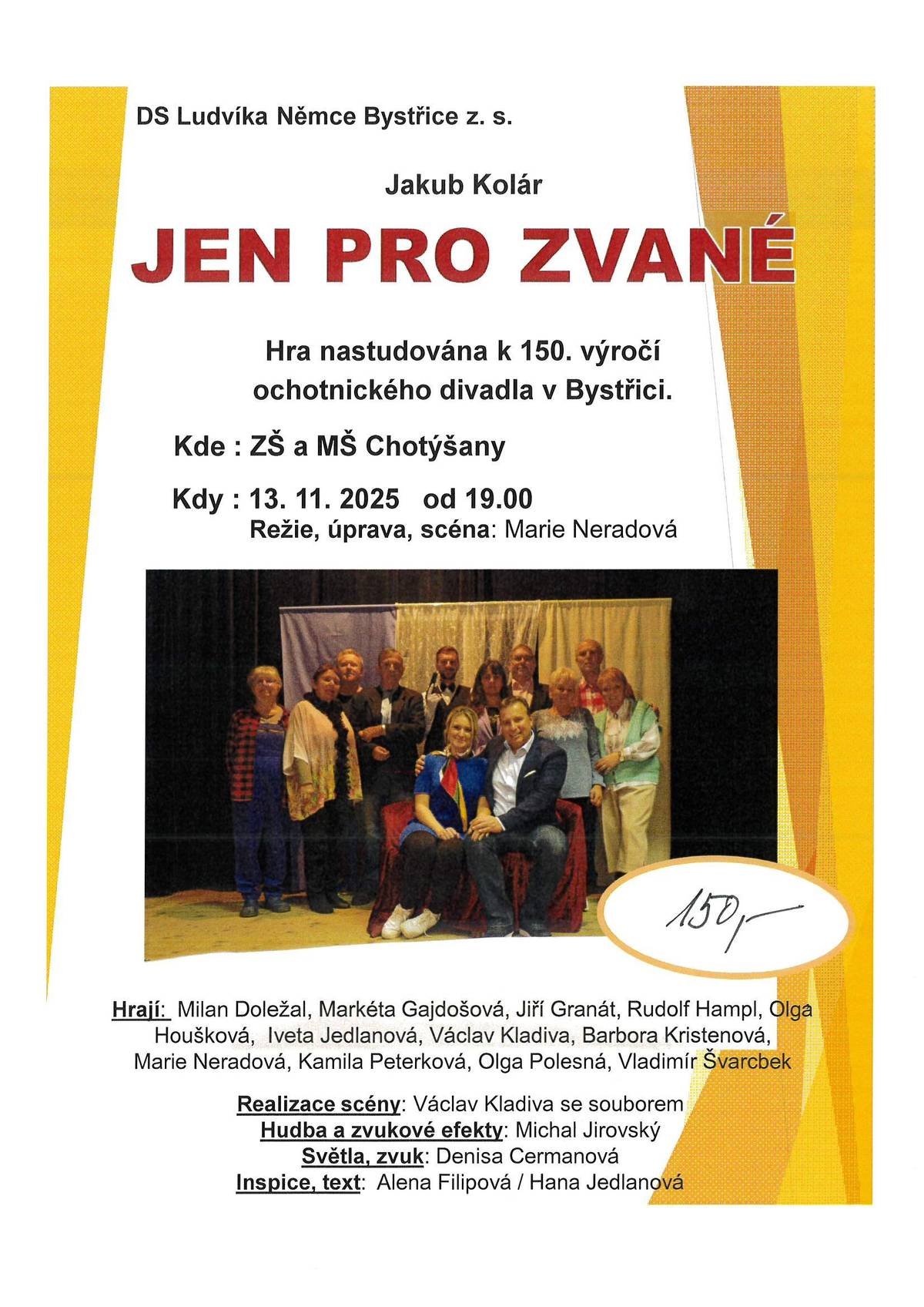 Vážení, zveme Vás na divadelní představení hry "Jen pro zvané" v podání DS Ludvíka Němce Bystřice z.s., a to 13.11.2025 od 19:00 hodin v tělocvičně ZŠ Chotýšany. Předprodej vstupenek ve škole, na OÚ Chotýšany nebo na Rabbitu v Chotýšanech. Vstupenky bude možné zakoupit také u vstupu v den představení. Vstupné 150 Kč.