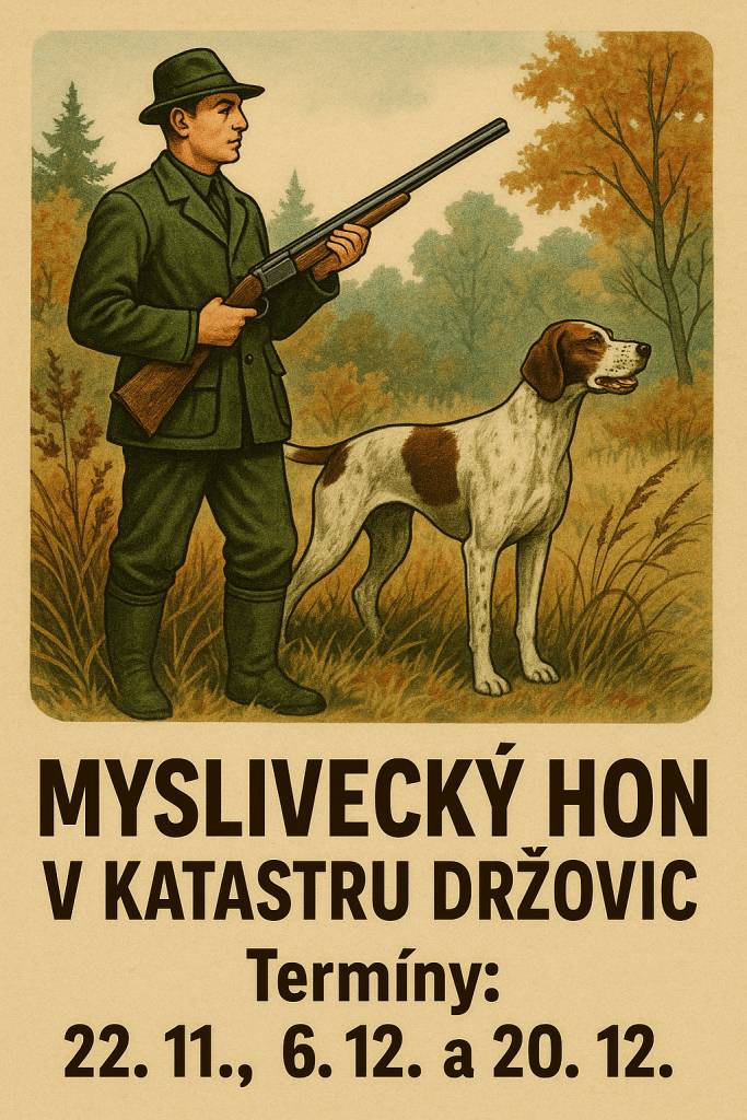 Myslivecký spolek Smržice oznamuje, že v termínech 22. 11., 6. 12. a 20. 12. bude v katastru Držovic (zejména v oblasti okolo cyklostezky) probíhat myslivecký hon. Dbejte v tuto dobu zvýšené opatrnosti a voďte své psy na vodítku.   Děkujeme za pochopení.