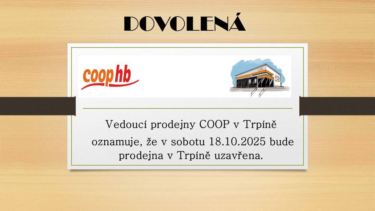 Vedoucí prodejny COOP v Trpíně oznamuje, že v sobotu 18.10.2025 bude prodejna v Trpíně uzavřena.