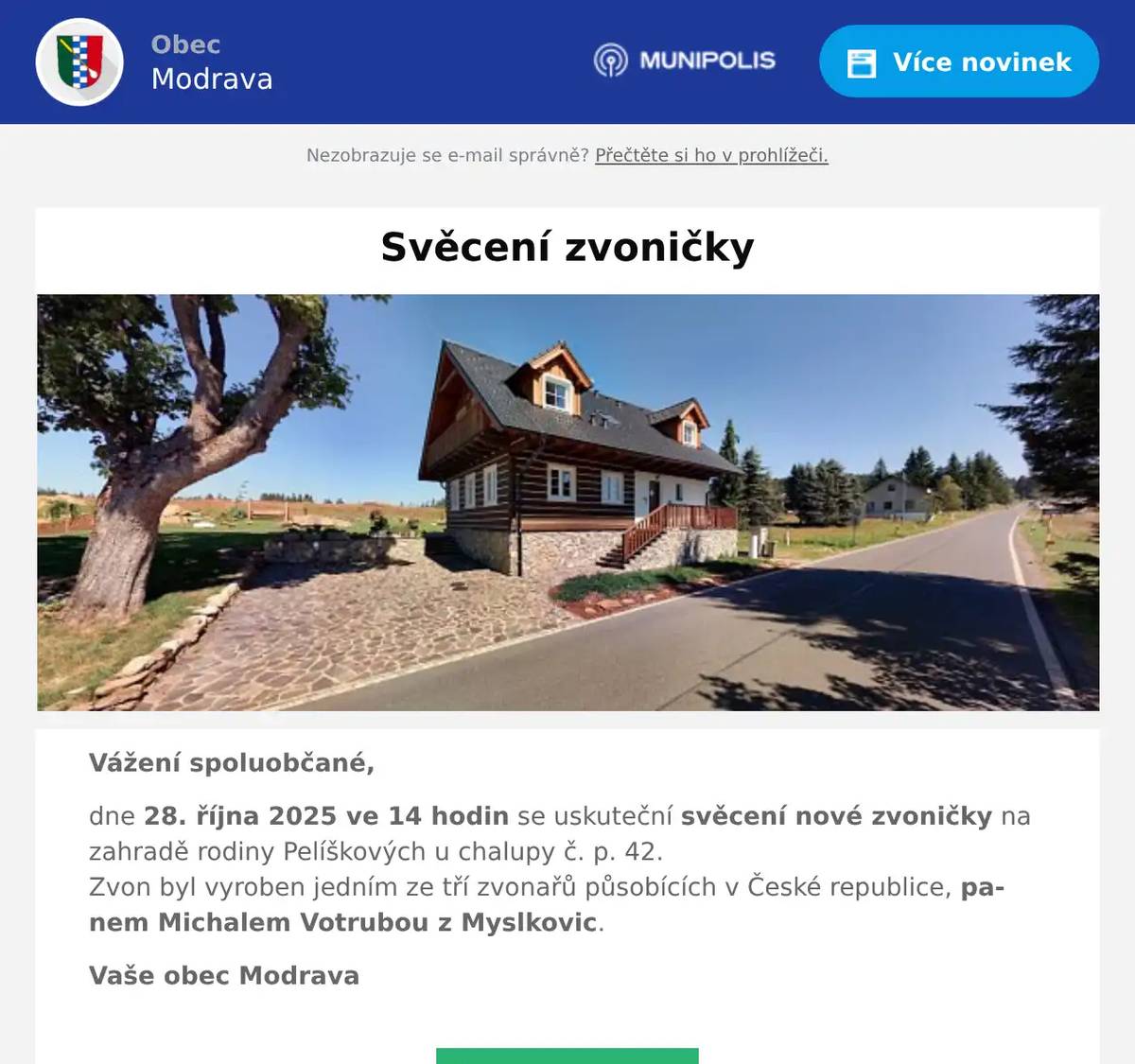 Vážení spoluobčané, dne 28. října 2025 ve 14 hodin se uskuteční svěcení nové zvoničky na zahradě rodiny Pelíškových u chalupy č. p. 42.Zvon byl vyroben jedním ze tří zvonařů působících v České republice, panem Michalem Votrubou z Myslkovic. Vaše obec Modrava