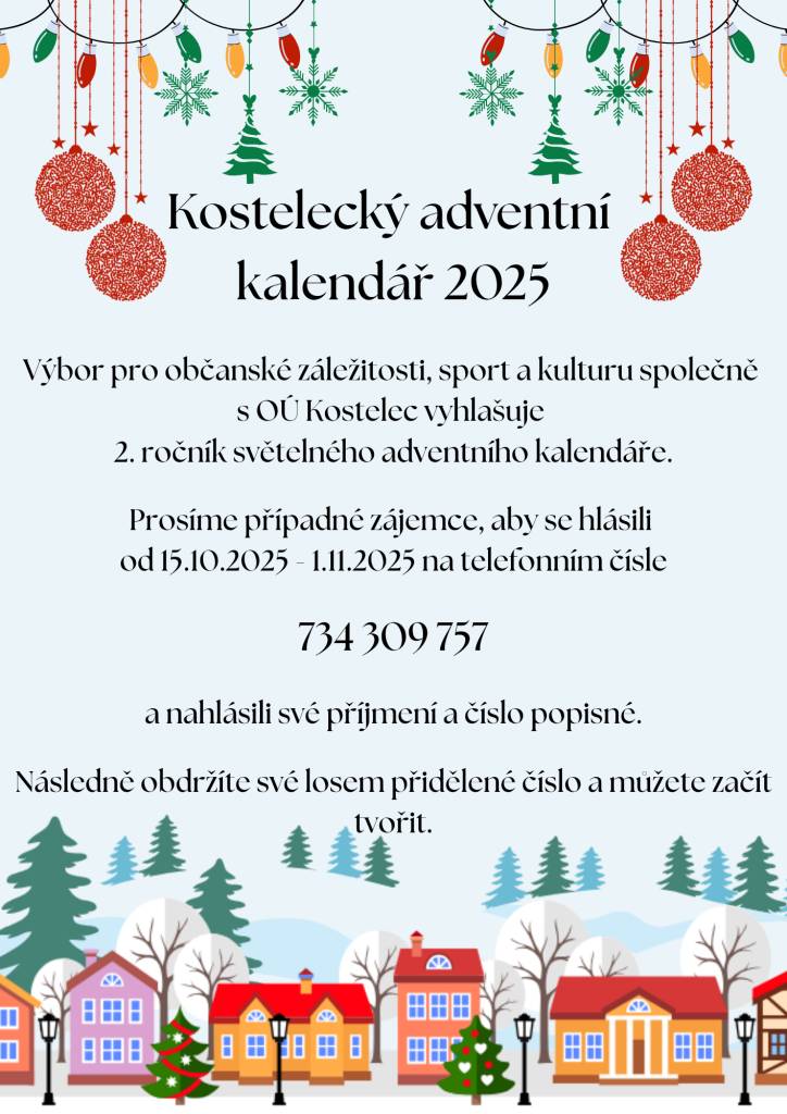 Obec Kostelec vyhlašuje 2. ročník světelného adventního kalendáře, jehož cílem je zapojit občany do společného tvoření. Zájemci se mohou hlásit od 15. října do 1. listopadu 2025. Stačí zavolat na telefonní číslo 734 309 57 a nahlásit své příjmení a číslo popisné.