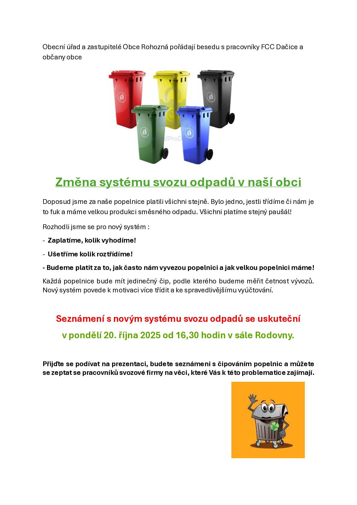 Dobrý den, přijďte si poslechnou a zeptat se na vše co Vás zajímá ohledně nového systému svozu odpadů v obci .......