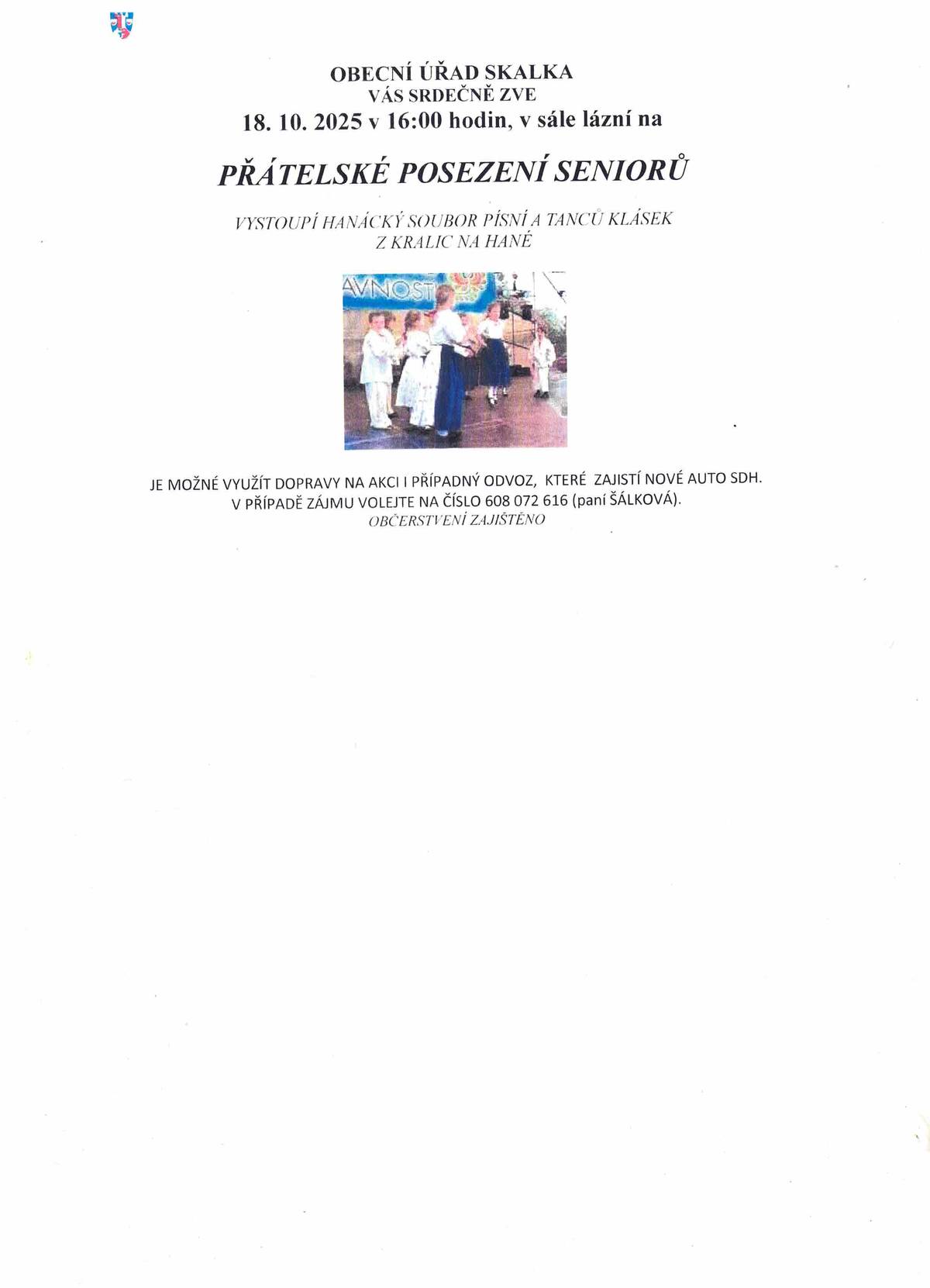 Obecní úřad Skalka Vás srdečně zve na přátelské posezení seniorů, které se koná v sobotu 18. října od 16:00 hod v sále lázní.  Vystoupí Hanácký soubor písní a tanců Klásek z Kralic na Hané.  Občerstvení je zajištěno.