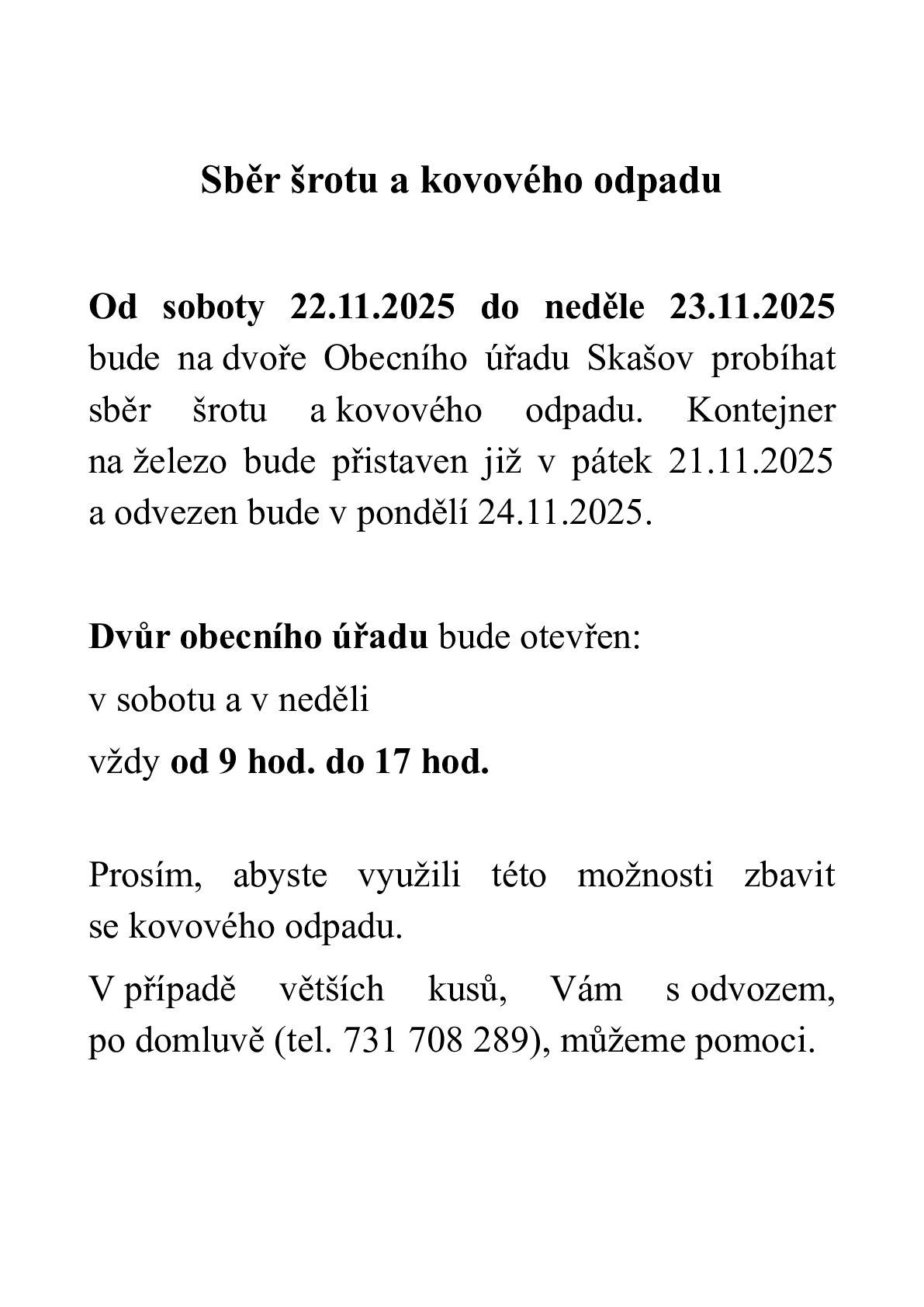 Od soboty 22.11.2025 do neděle 23.11.2025 bude ve Skašově na dvoře obecního úřadu přistaven kontejner na železný šrot. Vrata na dvůr OÚ Skašov budou o víkendu otevřena od 9 do 17 hod.