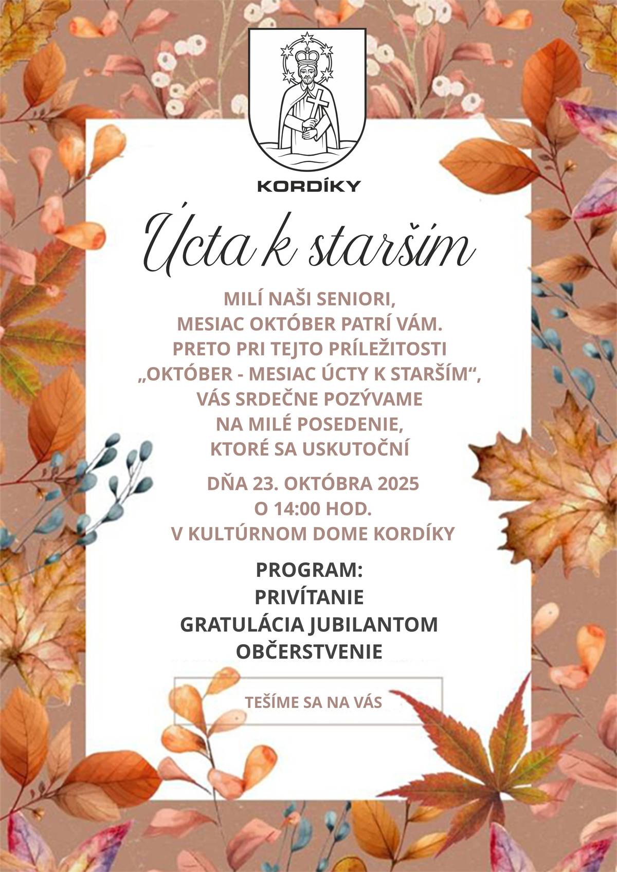 Dobrý deň, milí spoluobčania,   starosta obce DušanTuček, srdečne pozýva  pri príležitosti mesiaca úcty starším všetkých seniorov a dôchodcov na posedenie, ktoré sa uskutoční  dňa 23.10.2025 o 14-tej v kultúrnom dome v obci Kordíky. Je pre Vás pripravené občerstvenie, malý darček, živá hudba a pre jubilantov väčší darček. Tešíme sa na Vás!