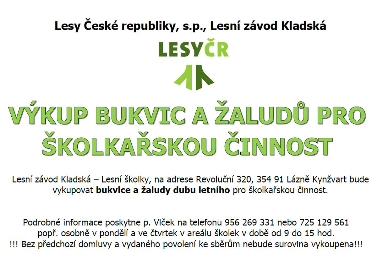 Lesní závod Kladská, nacházející se v Lázně Kynžvart, vykupuje bukvice a žaludy dubu letního pro školkařskou činnost. Zájemci o prodej mohou kontaktovat pana Vlčka na uvedených telefonních číslech nebo se zastavit osobně v areálu školek.