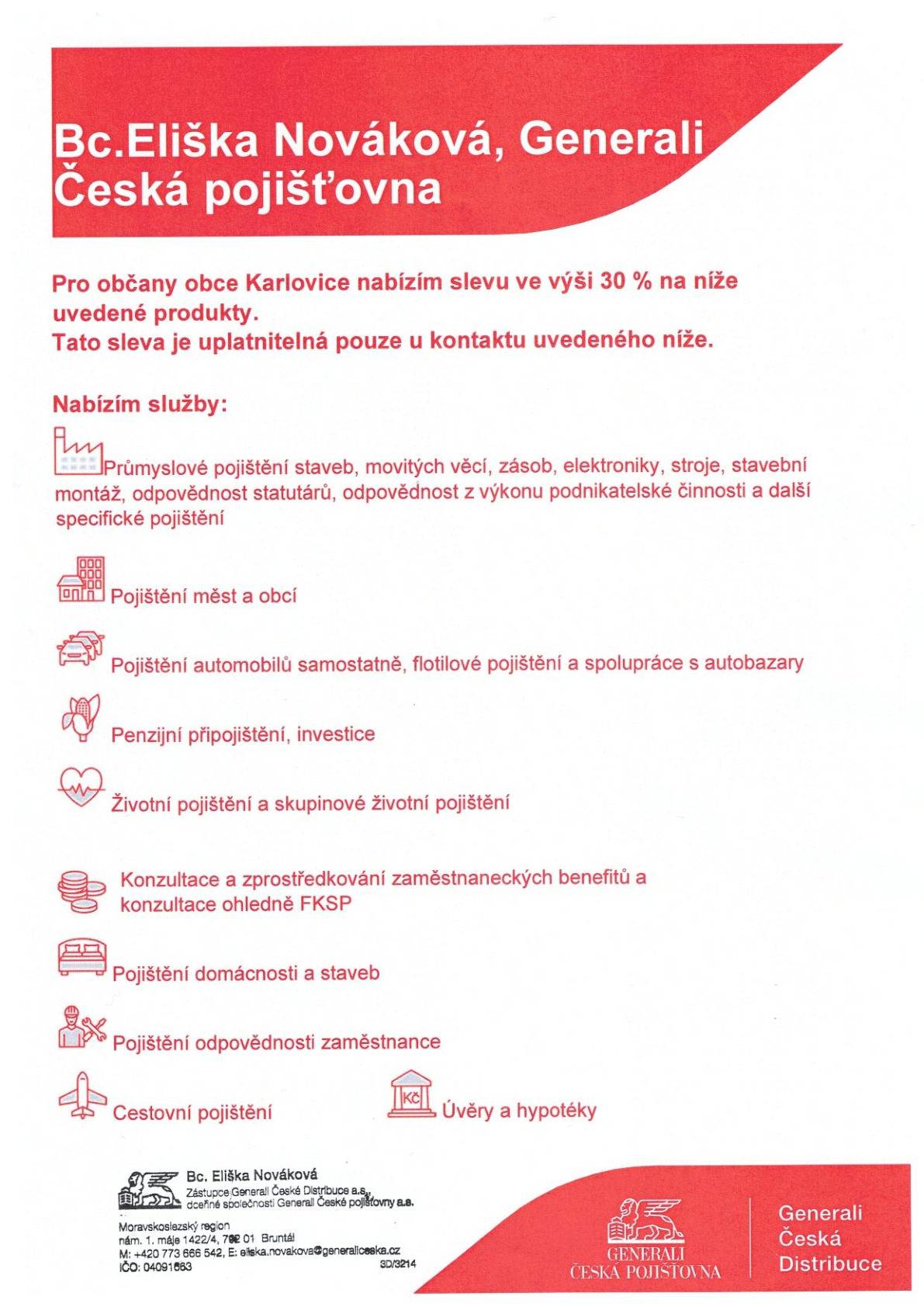 Pro občany Karlovic je nabídnuta sleva ve výši 30 % na produkty uvedené v příloze, kde najdete také veškeré informace včetně kontaktu na poradce.