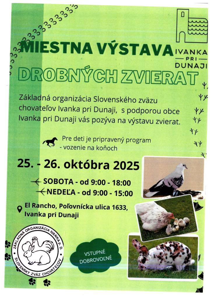 Základná organizácia Slovenského zväzu chovateľov Ivanka pri Dunaji, s podporou obce Ivanka pri Dunaji vás pozýva na výstavu zvierat.  25.-26. októbra 2025
