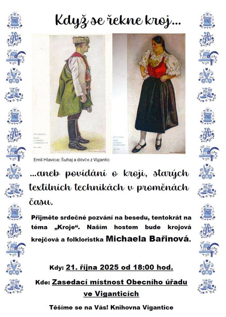Přijměte srdečné pozvání na besedu, tentokrát na téma „Kroje“. Naším hostem bude krojová krejčová a folkloristka Michaela Bařinová. Beseda se koná 21. října 2025 od 18:00 hodin v zasedací místnosti Obecního úřadu ve Viganticích. Těšíme se na vás!