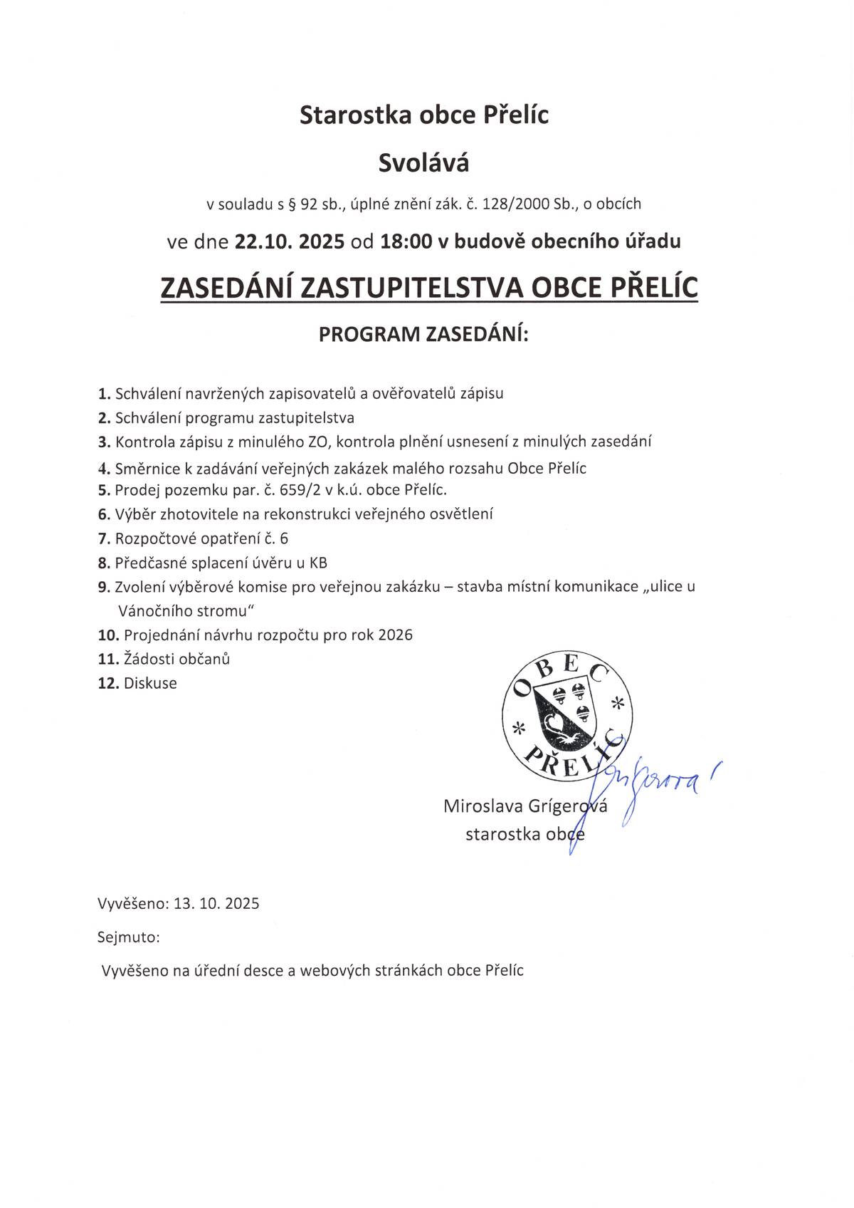 Pozvánka na veřejné zasedání zastupitelstva obce Zveme občany na veřejné zasedání Zastupitelstva obce, které se uskuteční ve středu 22. října 2025 v 18:00  v budově obecního úřadu. Program zasedání je zveřejněn na úřední desce a webových stránkách obce a na obecních vývěskách. Těšíme se na Vaši účast.
