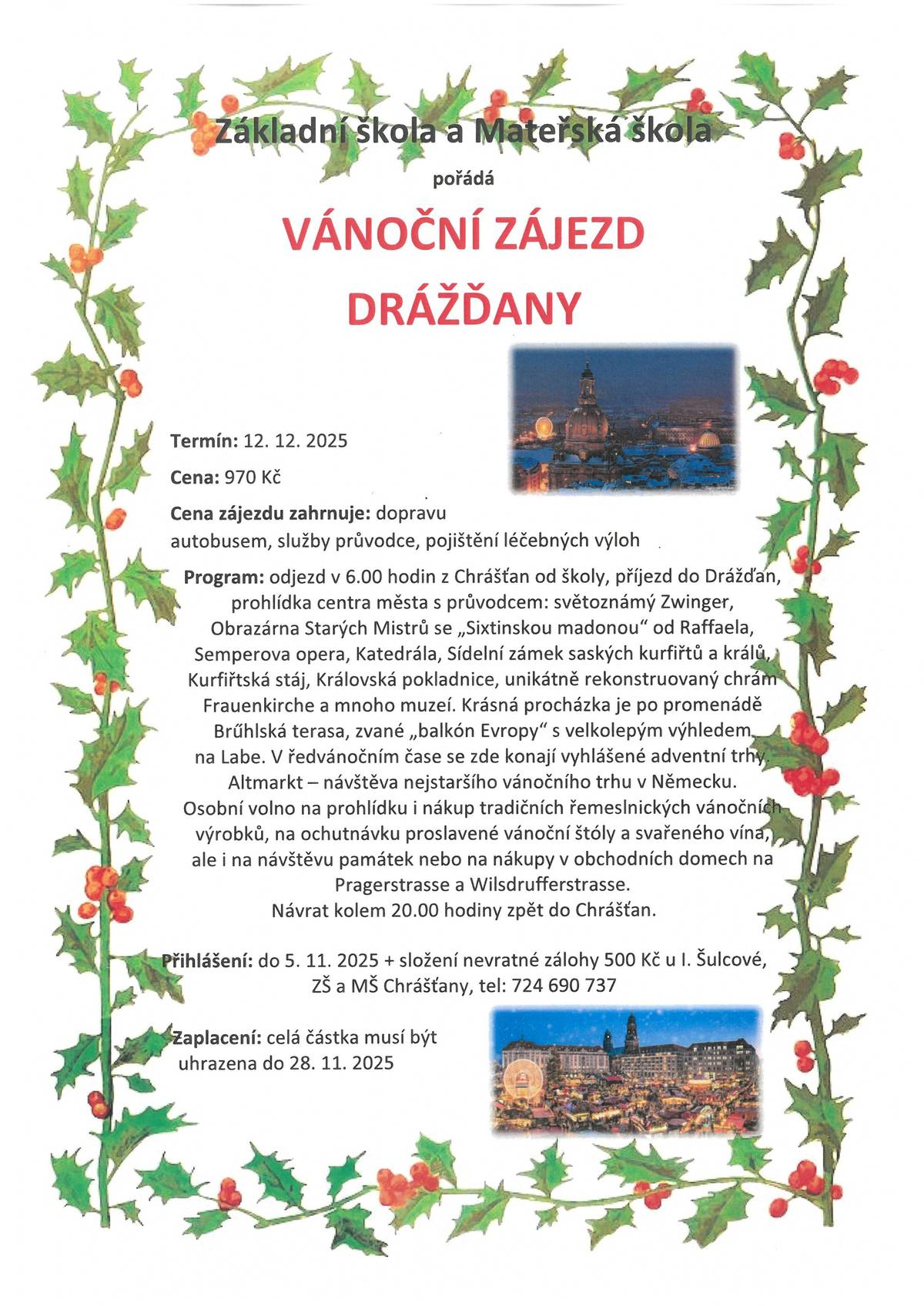 Základní škola a Mateřská škola Chrášťany pořádá vánoční zájezd do Drážďan.  Termín: 12.12. 2025 Cena: 970 Kč   Přihlášení: do 5. 11. 2025 + složení nevratné zálohy 500 Kč u Mgr. Šulcové, ZŠ a MŠ Chrášťany, tel: 724 690 737   https://zschrastany.cz/