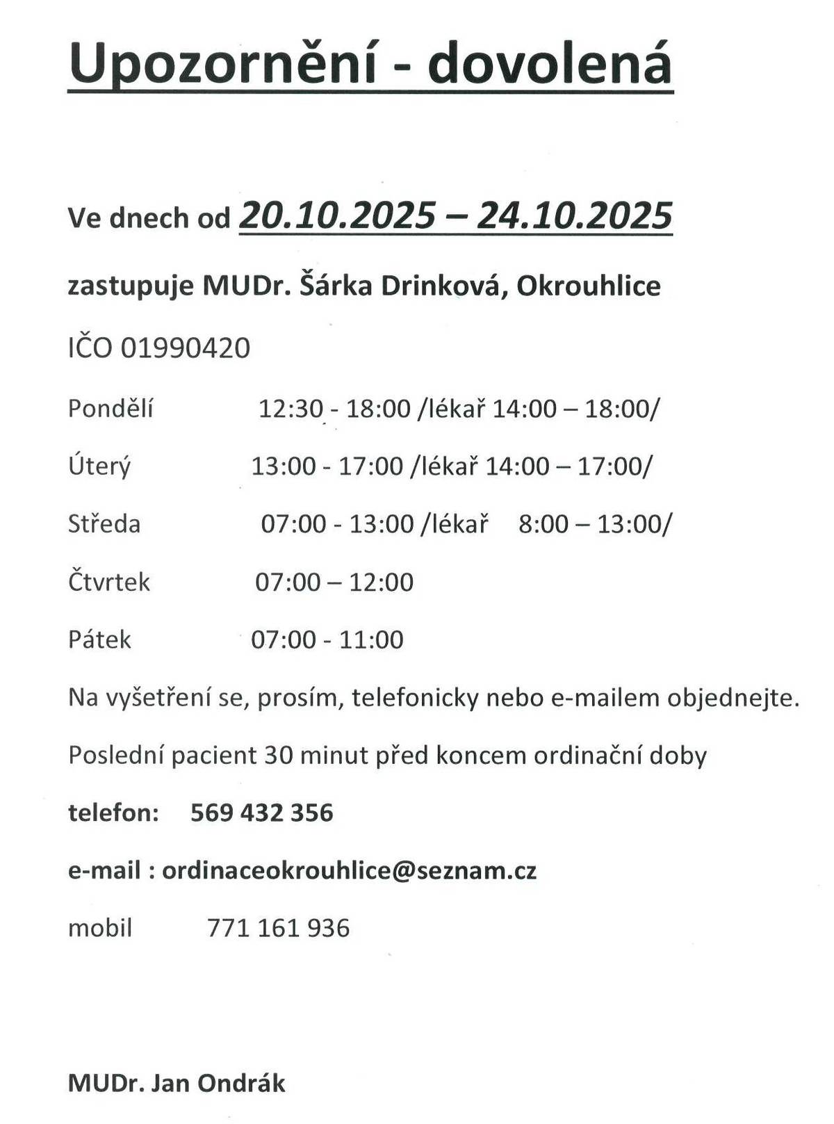 Od 20.10. do 24.10.2025 zastupuje MUDr. Ondráka z důvodu čerpání dovolené MUDr. Drinková v Okrouhlici.