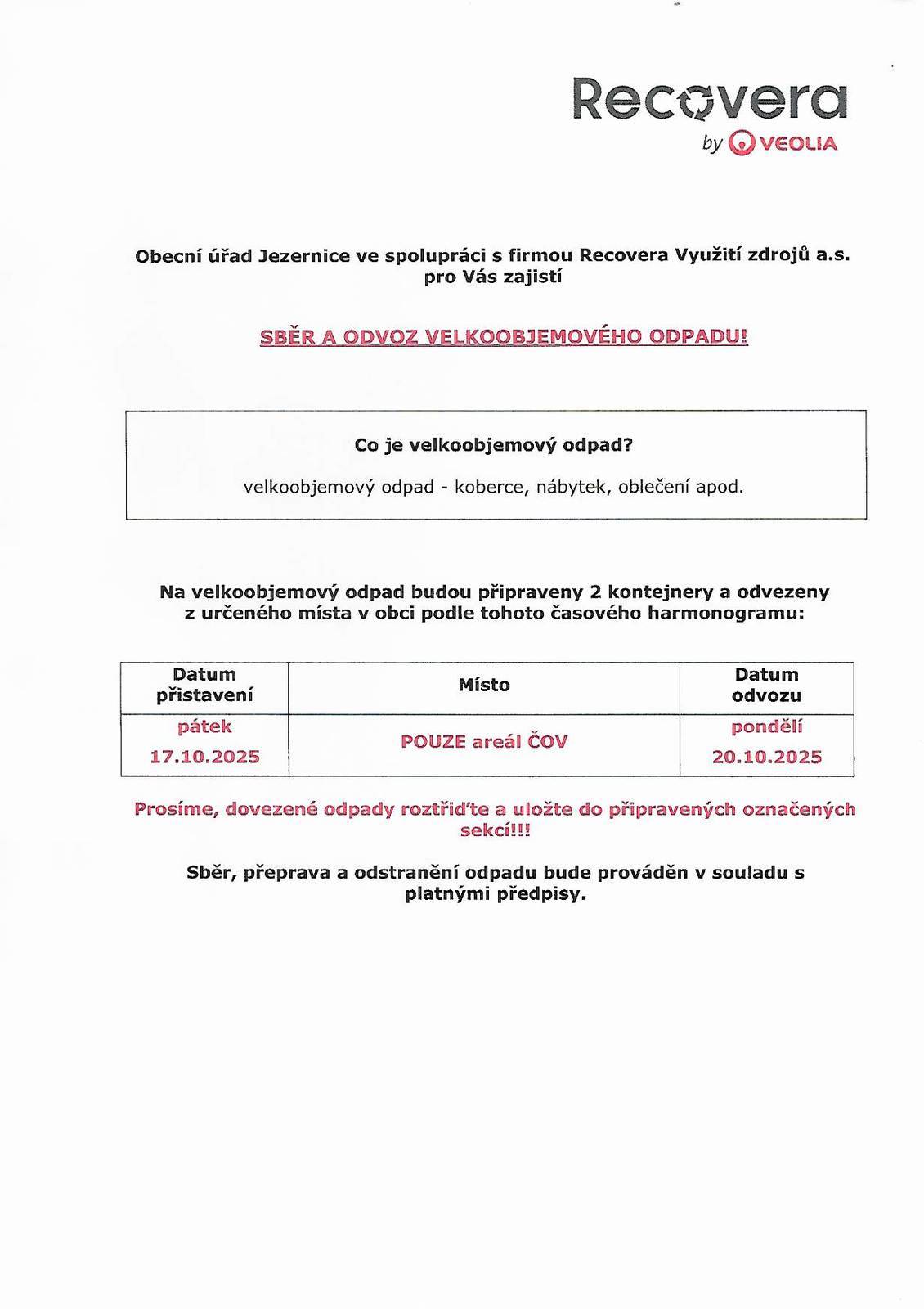 V pátek 17.10.2025 budou v obci přistaveny 2 kontejnery na velkoobjemový odpad (koberce, nábytek, oblečení apod.), a to POUZE v areálu ČOV.Odvoz v pondělí 20.10.2025 v ranních hodinách.Prosíme, dovezené odpady roztřiďte a uložte do připravených označených sekcí!!!