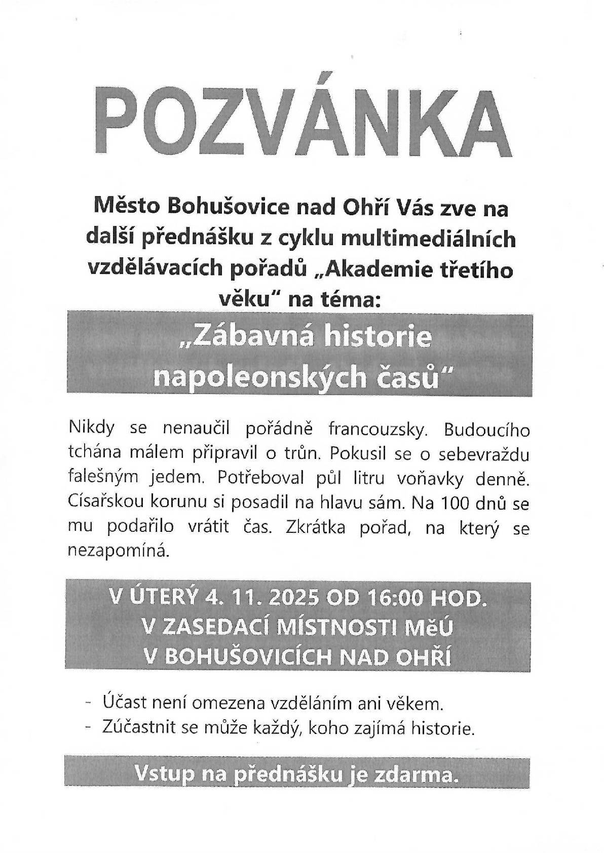 Zveme vás 4.11. od 16 hod na přednášku Akademie třetího věku. Tentokrát na téma: Napoleonské časy. Zasedací místnost MěÚ Bohušovice n.O.