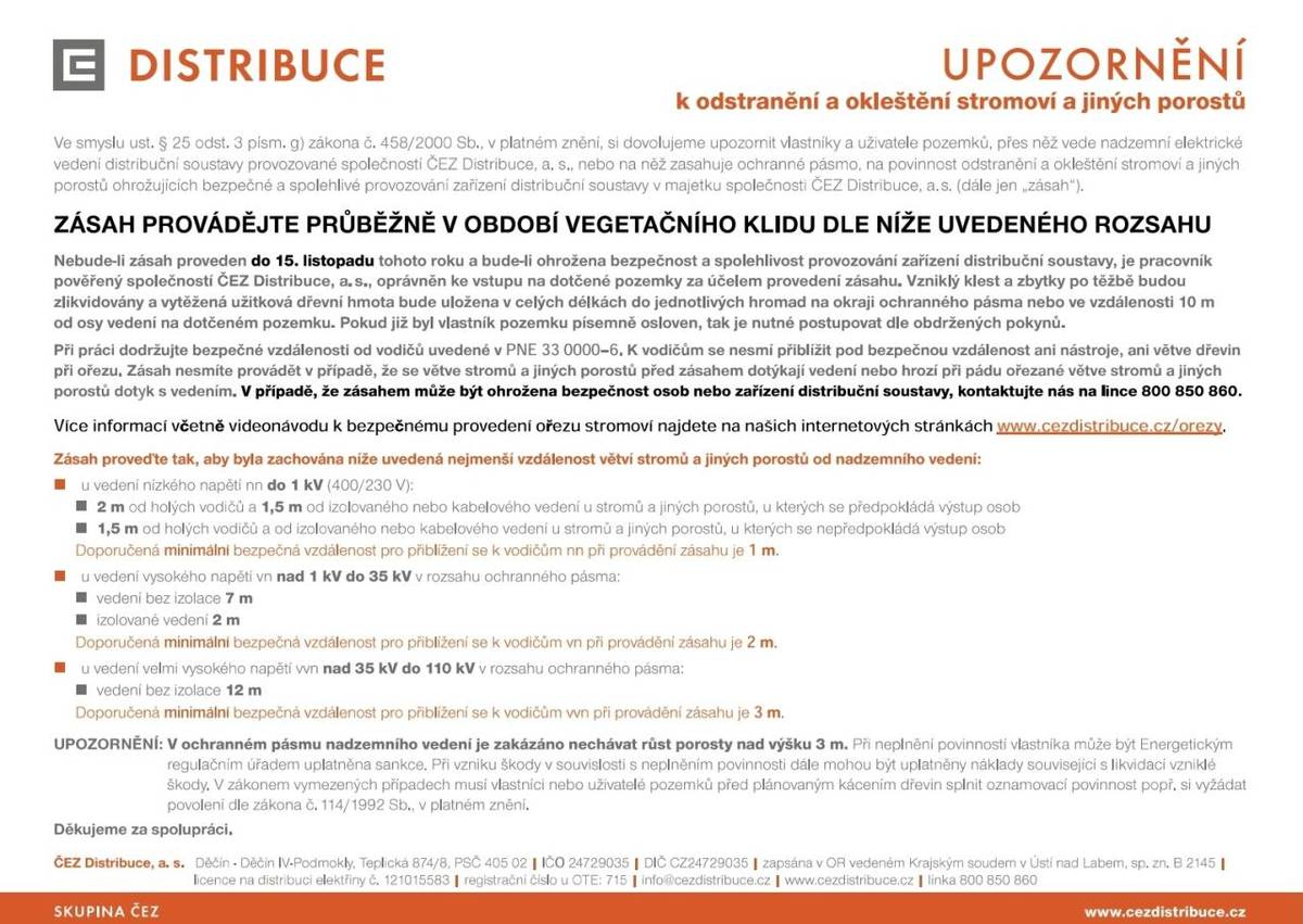 V rámci povinnosti vlastníků a uživatelů pozemků upozorňujeme na nutnost odstranění a okleštění stromoví a jiných porostů v ochranném pásmu nadzemního elektrického vedení společnosti ČEZ Distribuce. Zásah je třeba provést do 15. listopadu 2025, jinak může být na pozemky povolán pracovník společnosti
