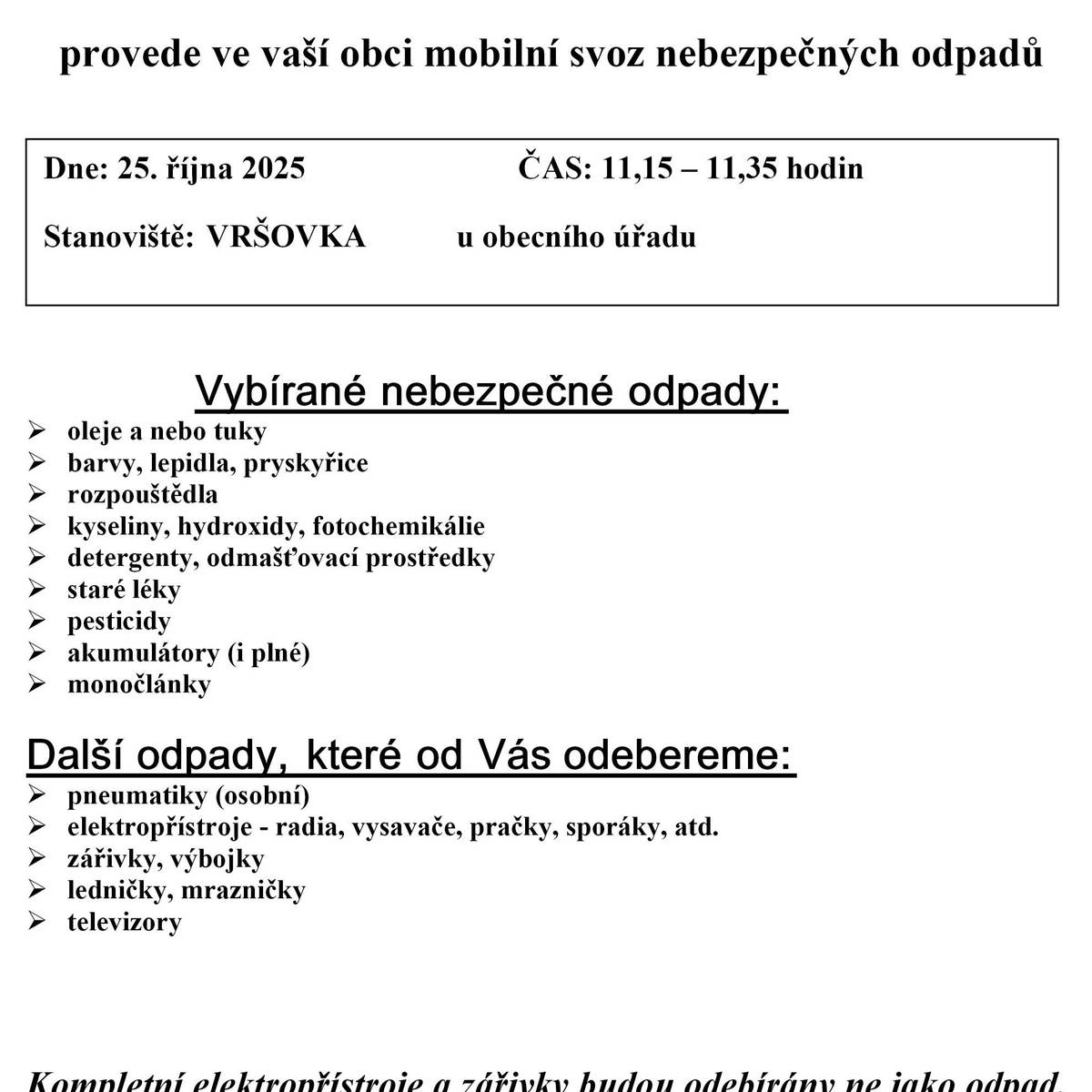 Vážení občané, v sobotu 25. 10. proběhne svoz nebezpečného odpadu. Kontejner bude přistaven u obecního úřadu od 11:15 do 11:35 hodin.