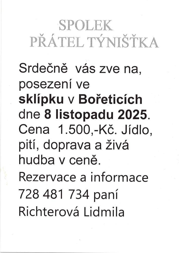 Spolek přátel Týnišťka vás srdečně zve na posezení ve sklípku v Bořeticích dne 8. listopadu 2025.  Cena 1 500Kč. Jídlo, pití, doprava a živá hudba v ceně.   Rezervace a info na tel. 728 481 734