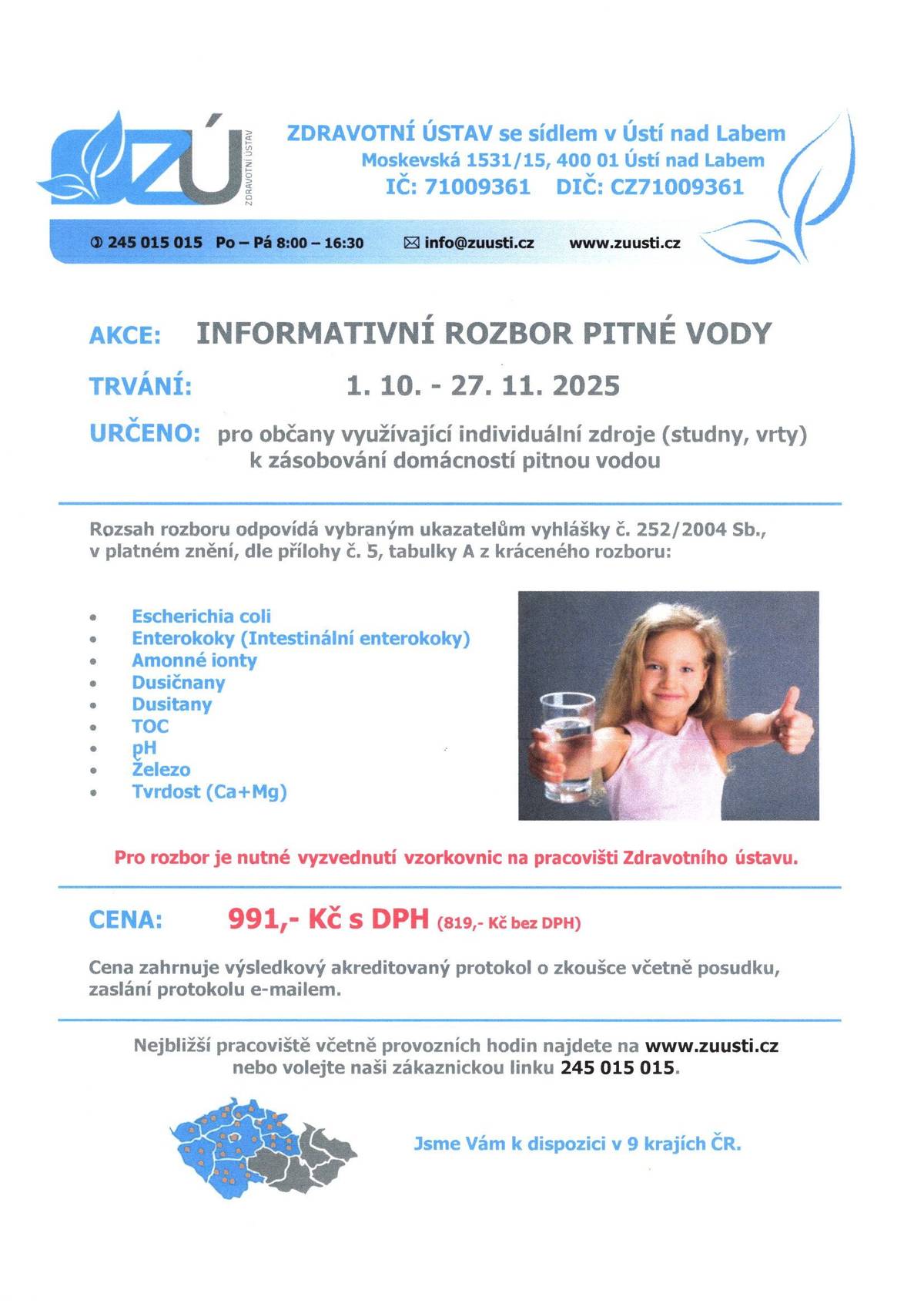 Zdravotní ústav se sídlem v Ústí nad Labem a s pobočkou v Kolíně nabízí informativní rozbor pitné vody.