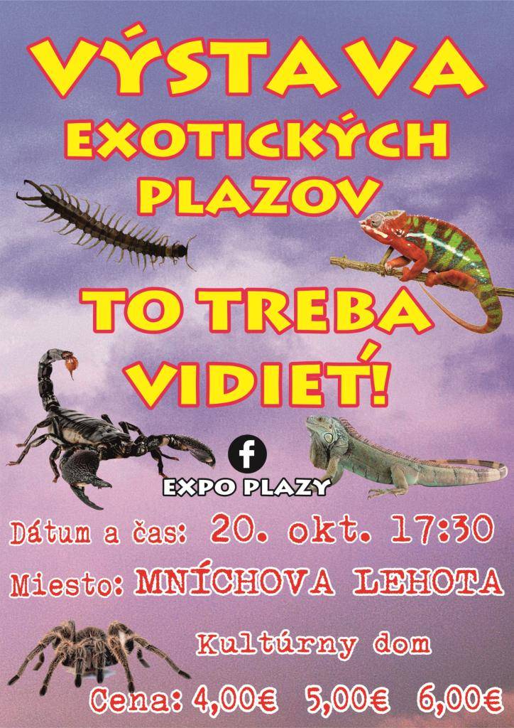 VÝSTAVA EXOTICKÝCH PLAZOV – TO TREBA VIDIEŤ!     Príďte sa pozrieť na fascinujúci svet exotických tvorov z celého sveta!  Uvidíte hady, jašterice, chameleóny, pavúky, škorpióny aj mnohé ďalšie živočíchy.
