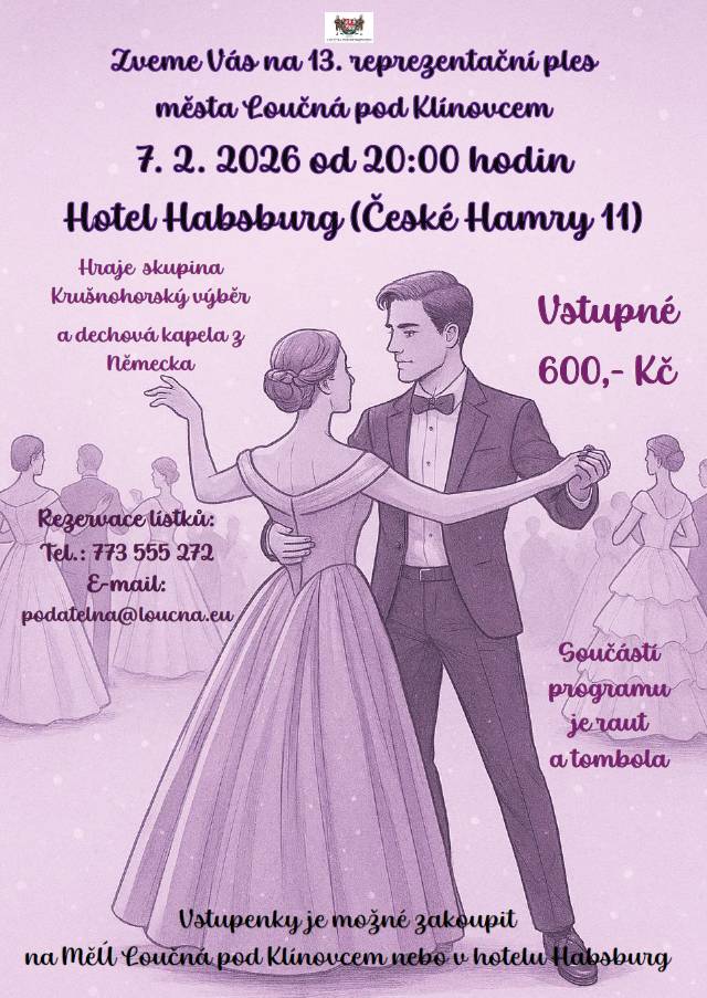 Zveme Vás na 13. ročník reprezentačního plesu města Loučná pod Klínovcem.  Cena vstupenky 600,- Kč. Vstupenky jsou k zakoupení na MěÚ nebo v hotelu Habsburg. Rezervace lístků na čísle 773 555 272 nebo e-mailu podatelna@loucna.eu