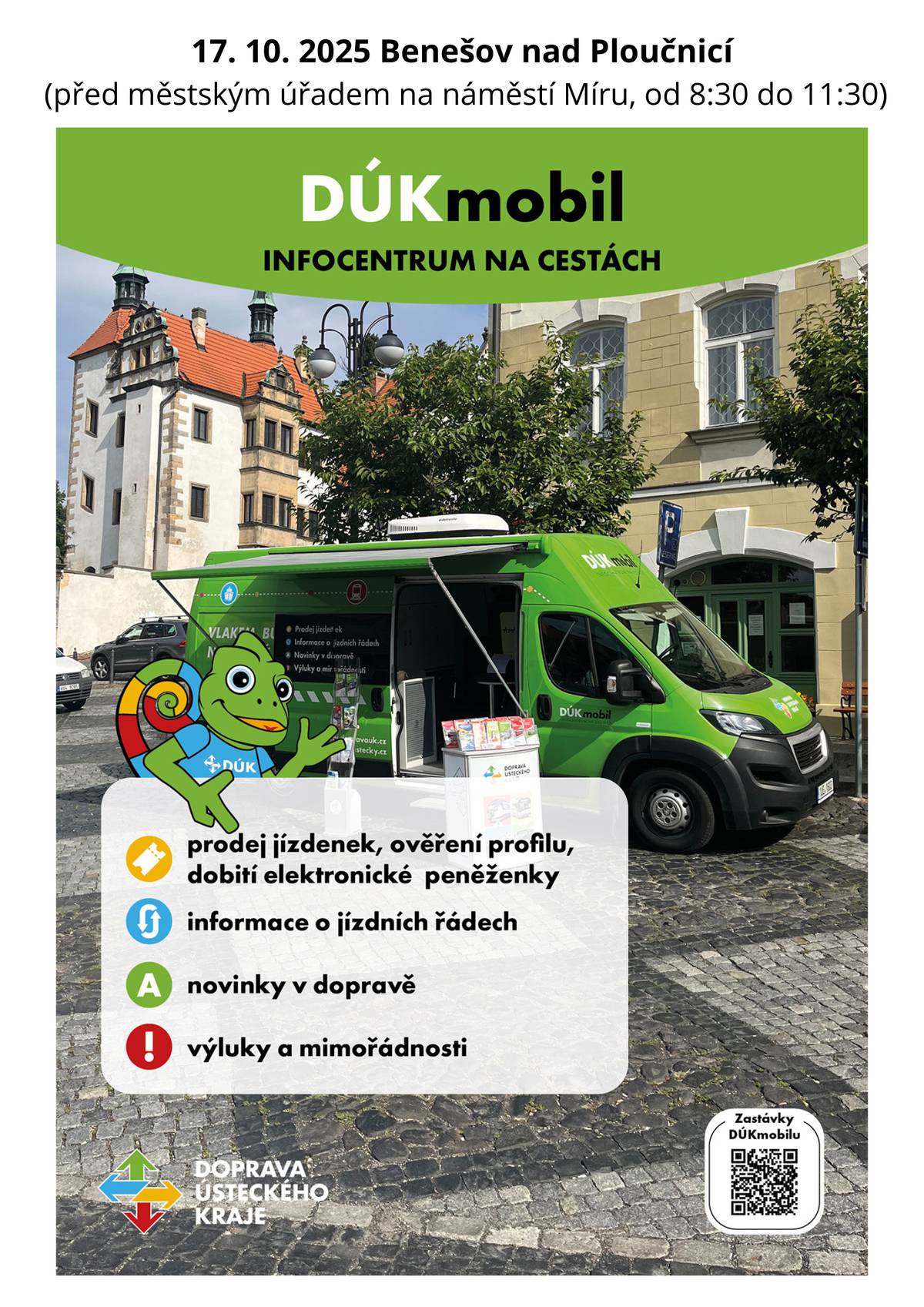 V Benešově nad Ploučnicí můžete opět navštívit DÚKmobil, kde Vám pracovník rád poskytne dopravní informace. Na místě budou k dispozici dopravní letáčky, mapy, můžete si bezhotovostně koupit časové jízdné nebo dobít či koupit dopravní kartu DÚK. Může Vám také pomoci s instalací aplikace DÚKapka či Vám rád ověří profil v aplikaci. Termín zastávky: PÁTEK 17.10.2025 Místo zastávky: náměstí Míru v Benešově nad Ploučnicí, před městským úřadem Čas: mezi 8:30 a 11:30