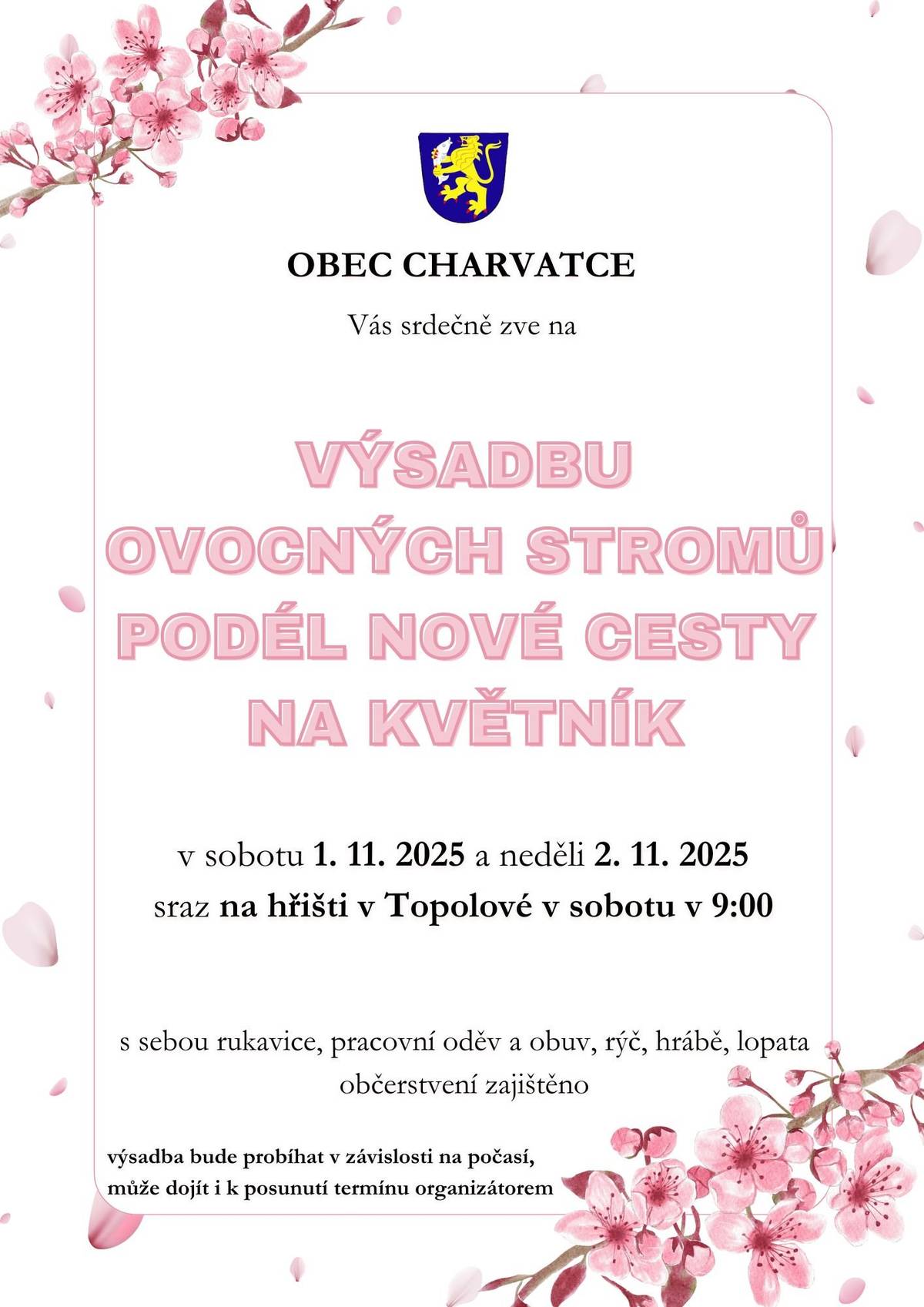 Obec Charvatce Vás srdečně zve na Výsadbu ovocných stromů podél nové cesty na Květník, a to v sobotu 1. listopadu 2025 a neděli 2. listopadu 2025. Sraz na hřišti v Topolové v sobotu v 9:00 - s sebou rukavice, pracovní oděv a obuv, rýč, hrábě, lopatu. Výsadba bude probíhat v závislosti na počasí.