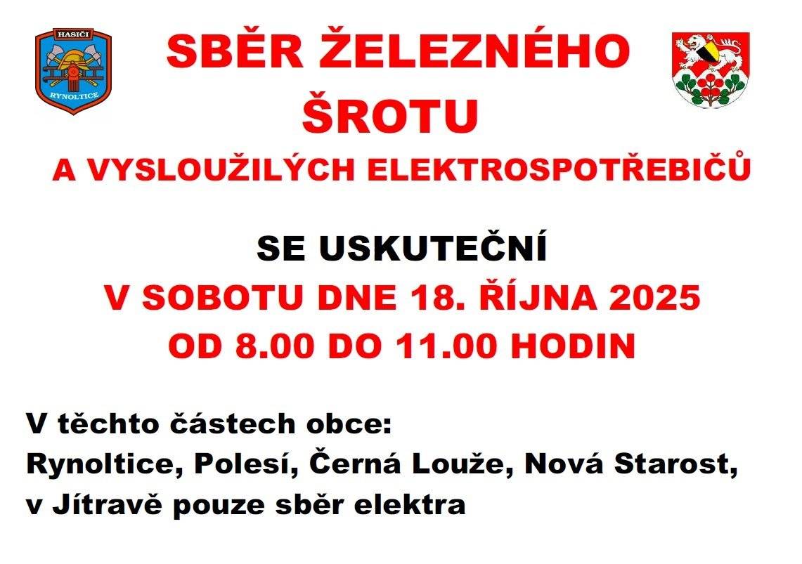 Vážení spoluobčané,     SDH RYNOLTICE ve spolupráci s obcí pořádá tuto sobotu 18.10. od 8.00 do 11.00 hod. v částech obce Rynoltice, Polesí, Černá Louže a Nová Starost sběr starého železa a vysloužilých elektrospotřebičů. V Jítravě pouze sběr vysloužilých elektrospotřebičů. Železo a vysloužilé elektrospotřebiče, prosím, umístěte v den svozu před Vaším domem. Sběrný dvůr Rynoltice tuto sobotu 18.10.2025 UZAVŘEN (z důvodu čerpání dovolené).