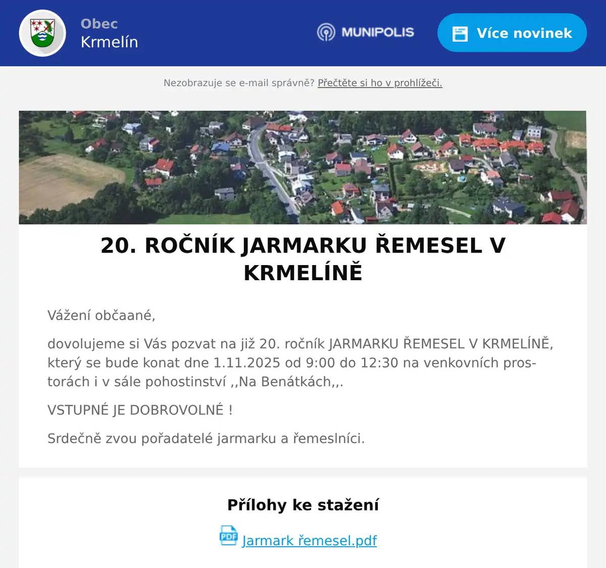 Vážení občaané, dovolujeme si Vás pozvat na již 20. ročník JARMARKU ŘEMESEL V KRMELÍNĚ, který se bude konat dne 1.11.2025 od 9:00 do 12:30 na venkovních prostorách i v sále pohostinství ,,Na Benátkách,,. VSTUPNÉ JE DOBROVOLNÉ ! Srdečně zvou pořadatelé jarmarku a řemeslníci.