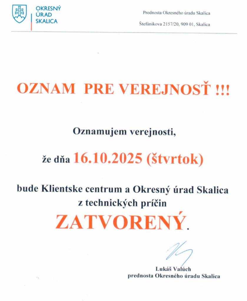 Na základe poverenia prednostu Okresného úradu Skalica pána Lukáša Valúcha oznamujeme, že dňa 16. októbra 2025 (štvrtok) bude z technických príčin  Klientske centrum a Okresný úrad Skalica počas celého dňa ZATVORENÝ.    Ďakujeme za pochopenie.