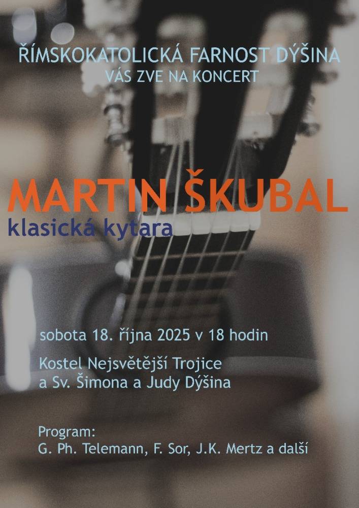 Římskokatolická farnost Dýšina Vás zve na koncert Martin Škubal - klasická kytara.  Sobota 18. října v 18 h  Kostel Nejsvětější Trojice  a. Sv. Šimona a Judy Dýšina