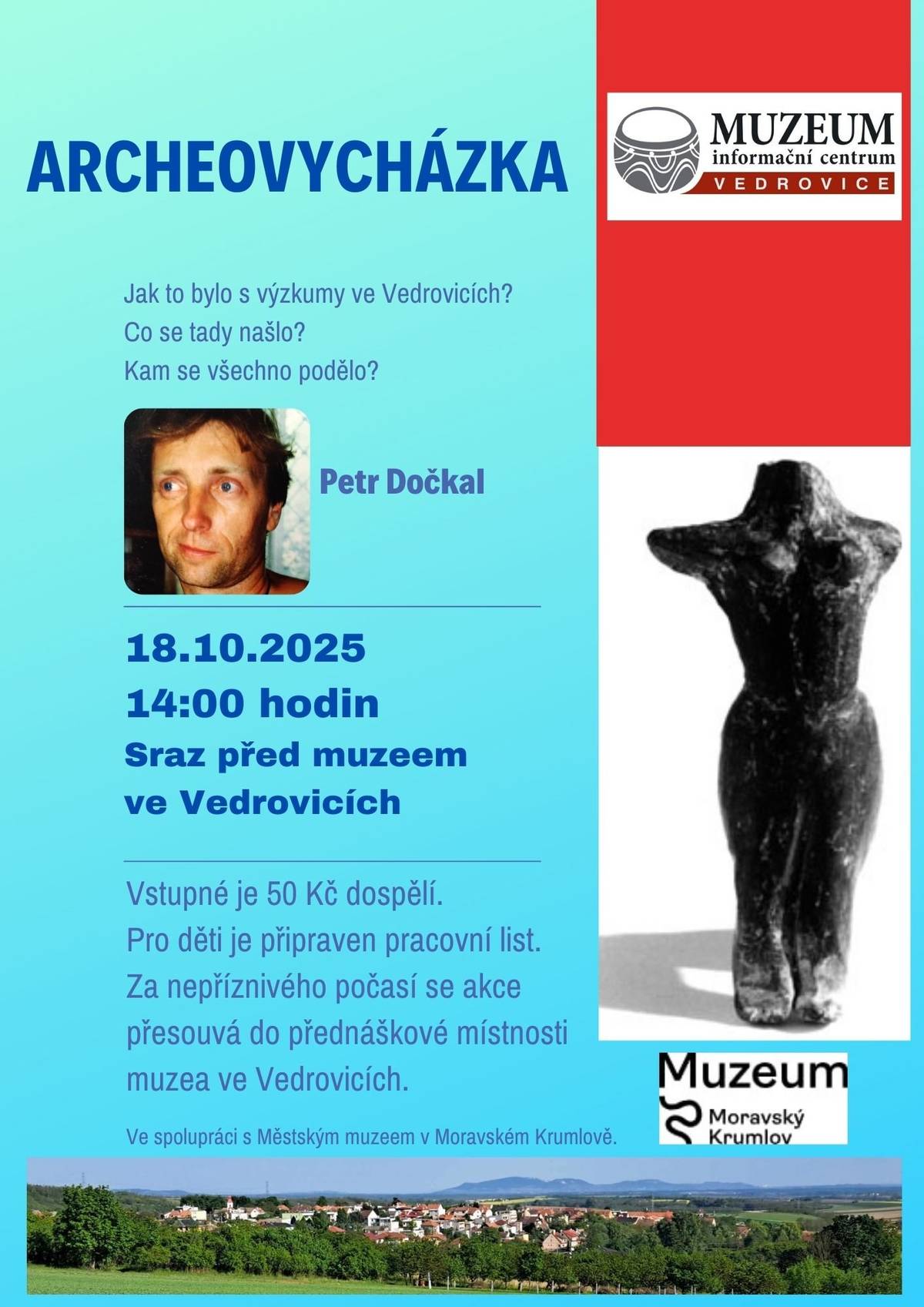 V sobotu 18.10. pořádá Muzeum a informační centrum Vedrovice ve spolupráci s Muzeem v Moravském Krumlově Archeovycházku po nalezištích Vedrovic. Provede nás pan Petr Dočkal, který se vykopávek účastnil. Sraz je ve 14 hodin před muzeem ve Vedrovicích. Vstupné je 50 Kč. S sebou vhodné oblečení i obuv a dobrou náladu. Při nepřízni počasí se akce přesouvá do přednáškové místnosti muzea ve Vedrovicích.