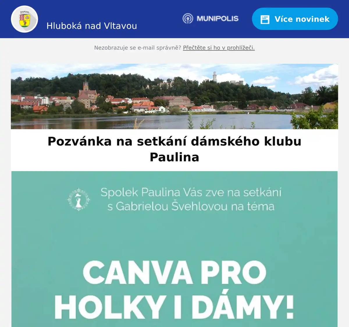 Milí spoluobčané, Dámský klub Paulina vás srdečně zve na kreativní a pohodový podvečer na téma „Tvoříme v Canvě – přání, PFka i dárkové visačky“. Přijďte si užít tvořivé setkání v přátelské atmosféře klubu Paulina.Pod vedením zkušené grafičky a výtvarnice Gábi Švehlové si vyzkoušíme práci v programu Canva, který je ideální i pro úplné začátečnice. Co si společně vytvoříme?Originální novoroční přání (PF)Jmenovky na dárky nebo vlastní pozvánkuA hlavně – něco jen vašeho, co bude mít styl! Canva je jednoduchý grafický program, který si zamilujete – stačí si přinést notebook a chuť tvořit. Kdy: úterý 29. října 2025 od 17:00Kde: Knížecí Dvůr – prostor ORC Wine, Hluboká nad Vltavou Těšíme se na společně strávený čas, kde necháme pracovat fantazii, inspiraci i radost z tvoření. Dámský spolek PaulinaPředem děkujeme za zprávu, pokud se rozhodnete přijít, rády vás uvítáme.Bližší informace najdete na webu nebo našem Facebook profilu. Partnerem setkání je ORC Wine, Hluboká nad Vltavou.