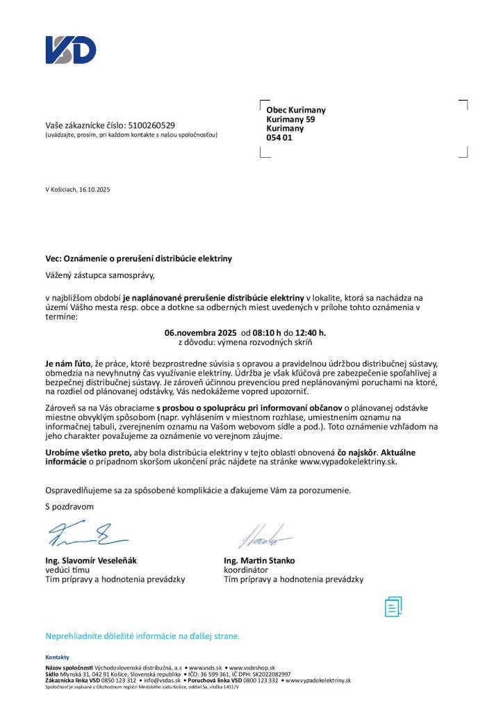 V najbližšom období je naplánované prerušenie distribúcie elektriny v lokalite, ktorá sa nachádza na  území Vášho mesta resp. obce a dotkne sa odberných miest uvedených v prílohe tohto oznámenia v  termíne: 06.novembra 2025 od 08:10 h do 12:40 hod z dôvodu: výmena rozvodných skríň
