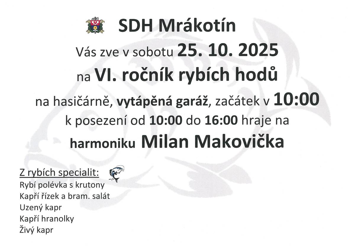 SDH Mrákotín zve na sobotu 25.10.2025 do hasičárny na rybí hody, začátek v 10:00hod. Od 10:00-16:00 hraje na harmoniku M.Makovička.