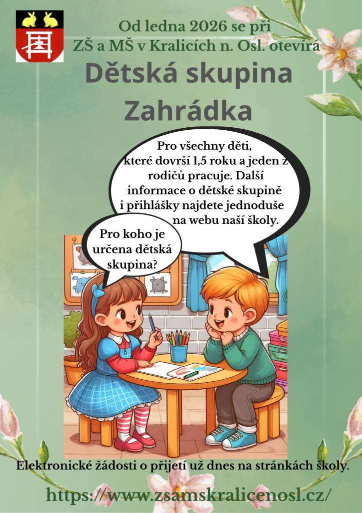 Od ledna 2026 se při ZŠ a MŠ v Kralicích nad Oslavou otevírá Dětská skupina Zahrádka, pro všechny děti, které dovrší 1,5 roku a jeden z rodičů pracuje. Další informace i přihlášky najdete na webových stránkách školy www.zsamskralicenosl.cz